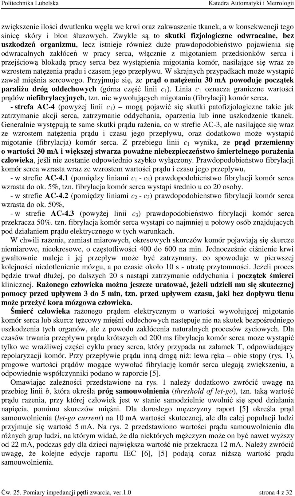 przedsionków serca i przejściową blokadą pracy serca bez wystąpienia migotania komór, nasilające się wraz ze wzrostem natężenia prądu i czasem jego przepływu.