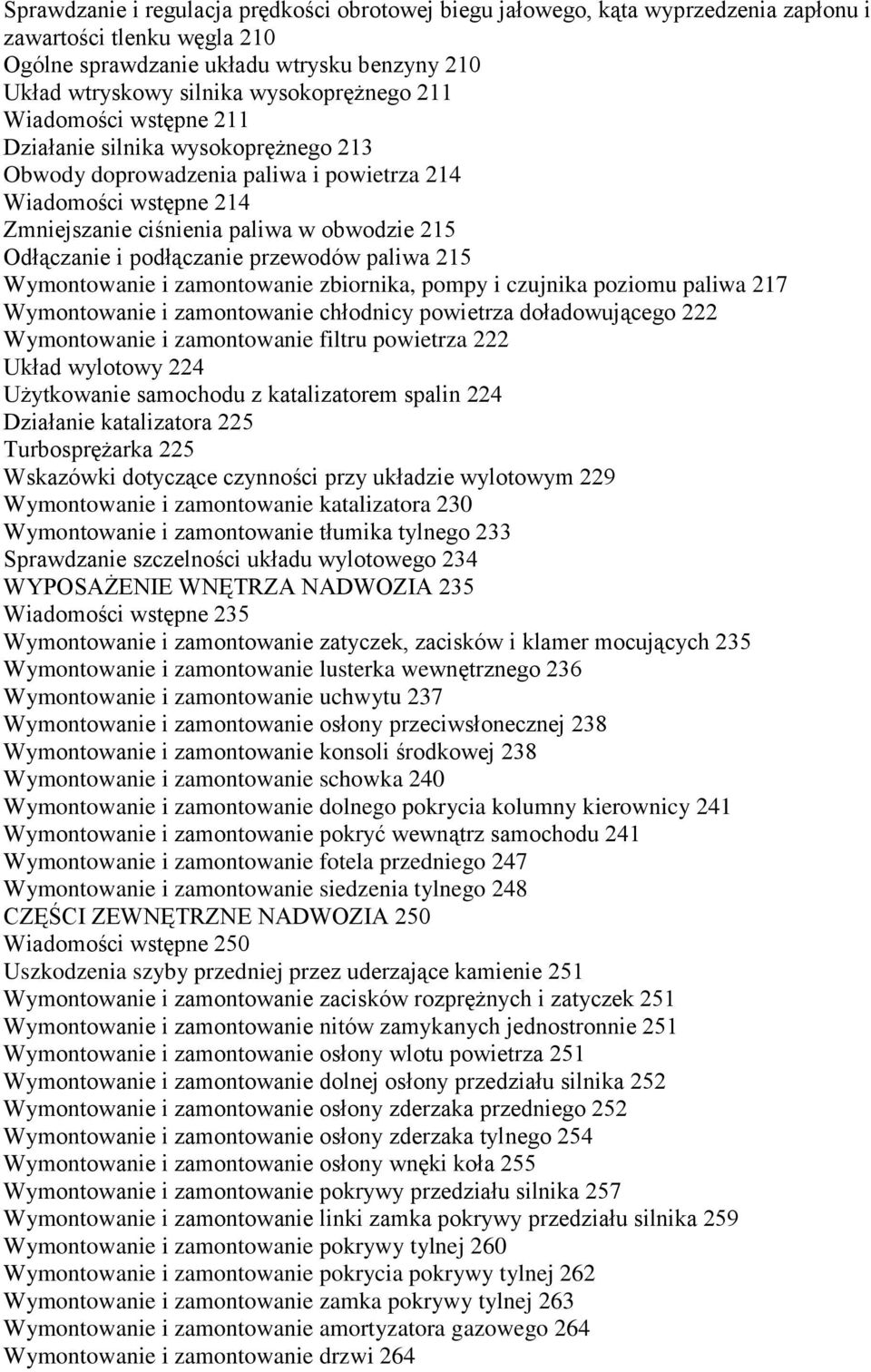 Odłączanie i podłączanie przewodów paliwa 215 Wymontowanie i zamontowanie zbiornika, pompy i czujnika poziomu paliwa 217 Wymontowanie i zamontowanie chłodnicy powietrza doładowującego 222