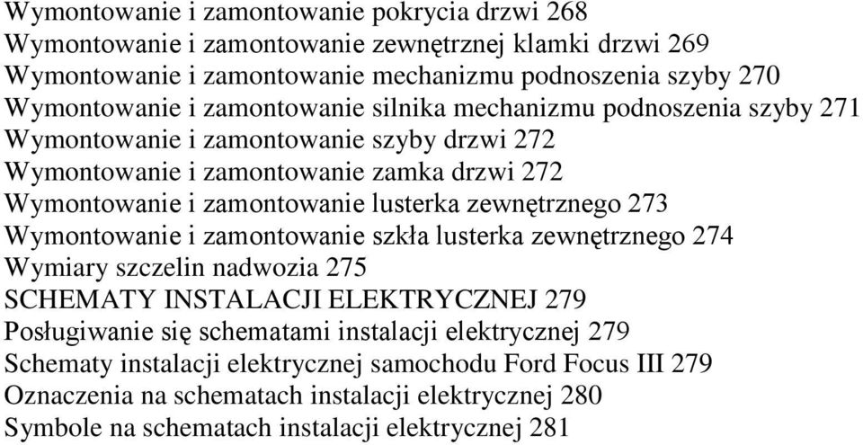 zewnętrznego 273 Wymontowanie i zamontowanie szkła lusterka zewnętrznego 274 Wymiary szczelin nadwozia 275 SCHEMATY INSTALACJI ELEKTRYCZNEJ 279 Posługiwanie się schematami