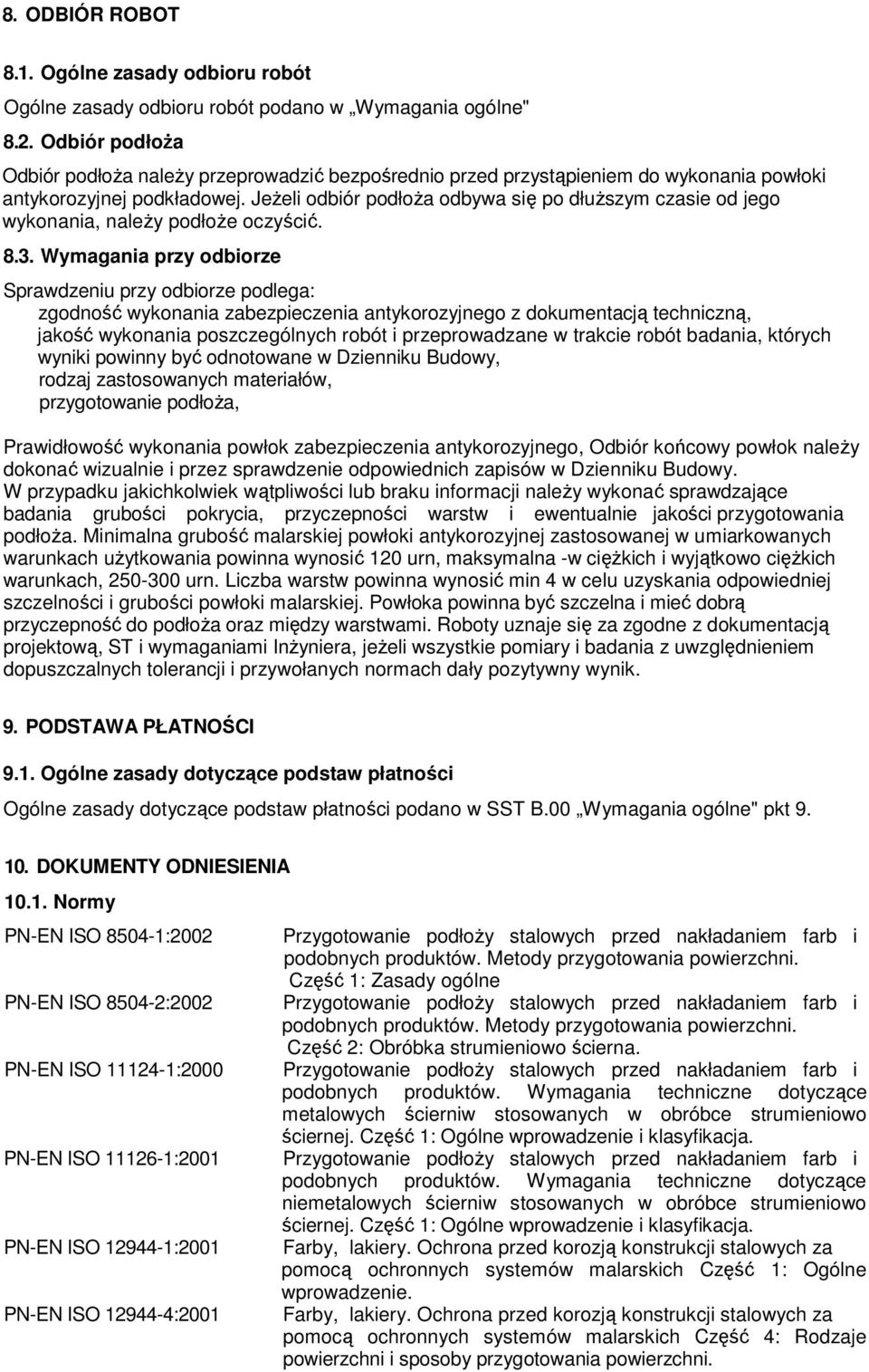 JeŜeli odbiór podłoŝa odbywa się po dłuŝszym czasie od jego wykonania, naleŝy podłoŝe oczyścić. 8.3.