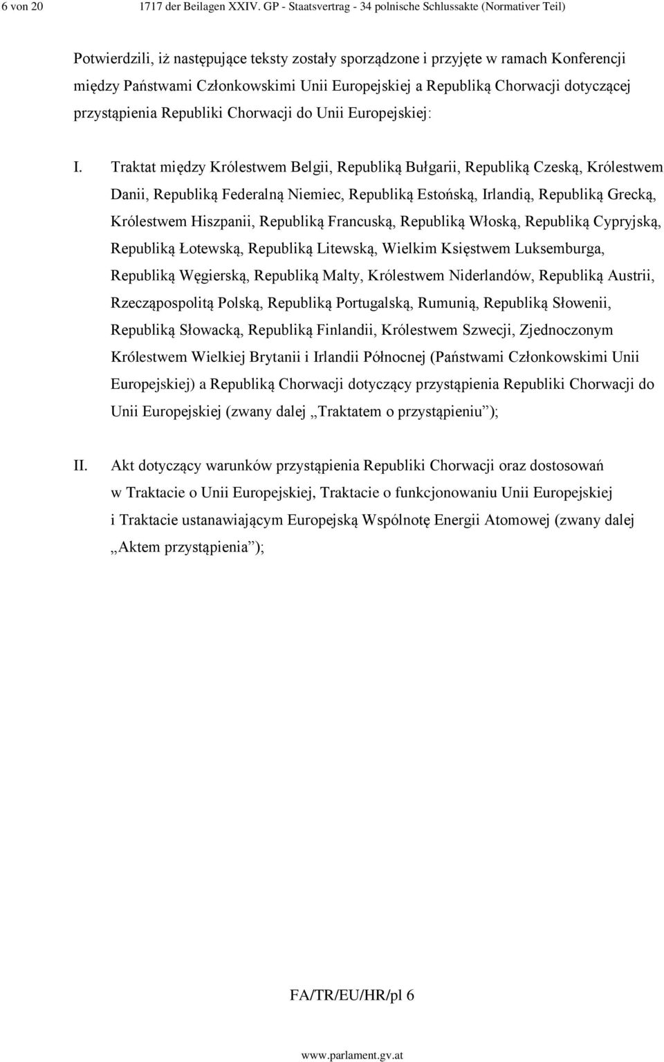 Europejskiej a Republiką Chorwacji dotyczącej przystąpienia Republiki Chorwacji do Unii Europejskiej: I.