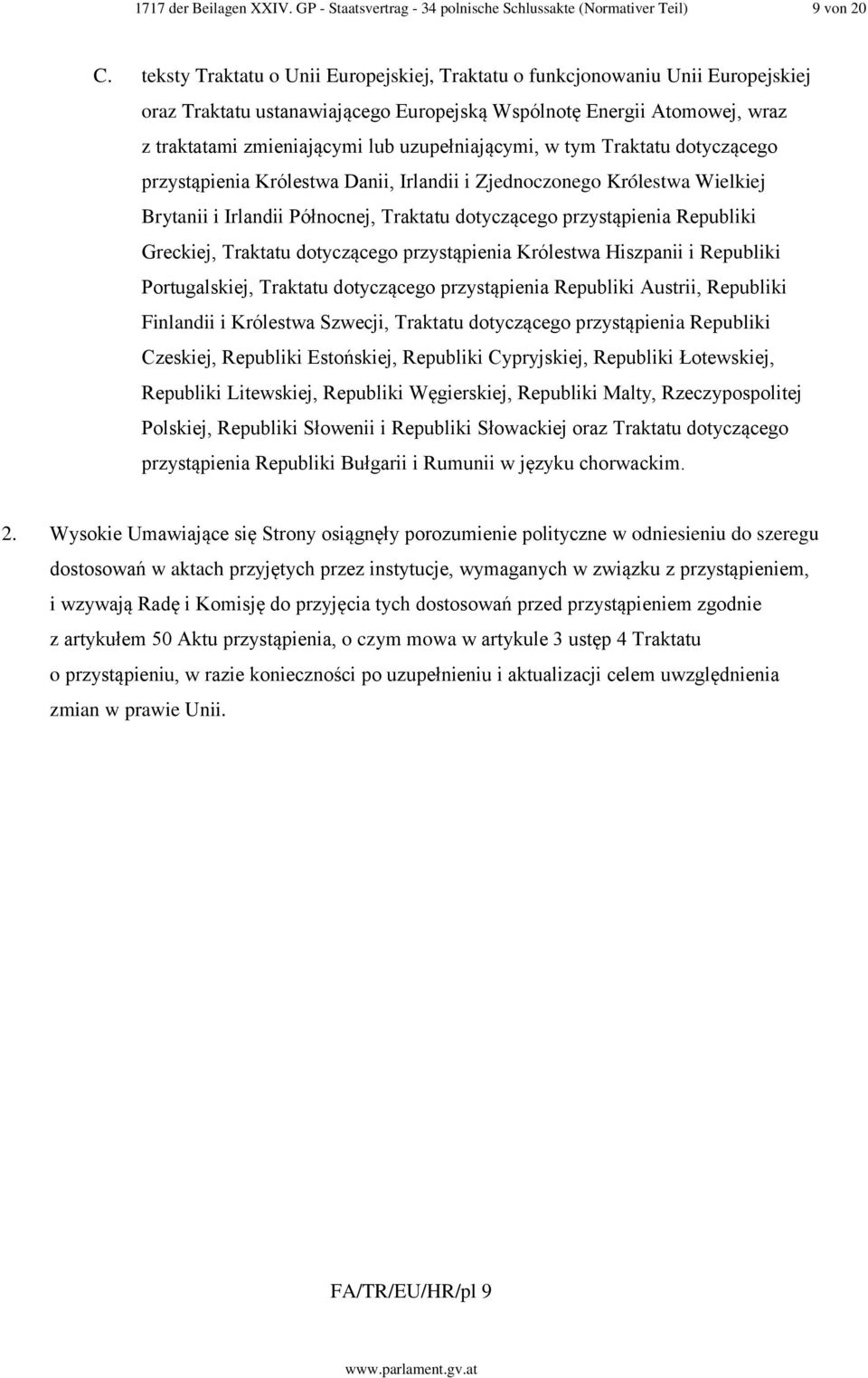 uzupełniającymi, w tym Traktatu dotyczącego przystąpienia Królestwa Danii, Irlandii i Zjednoczonego Królestwa Wielkiej Brytanii i Irlandii Północnej, Traktatu dotyczącego przystąpienia Republiki