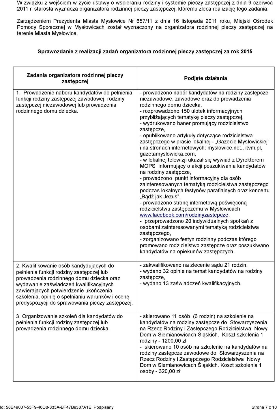 Zarządzeniem Prezydenta Miasta Mysłowice Nr 657/11 z dnia 16 listopada 2011 roku, Miejski Ośrodek Pomocy Społecznej w Mysłowicach został wyznaczony na organizatora rodzinnej pieczy zastępczej na