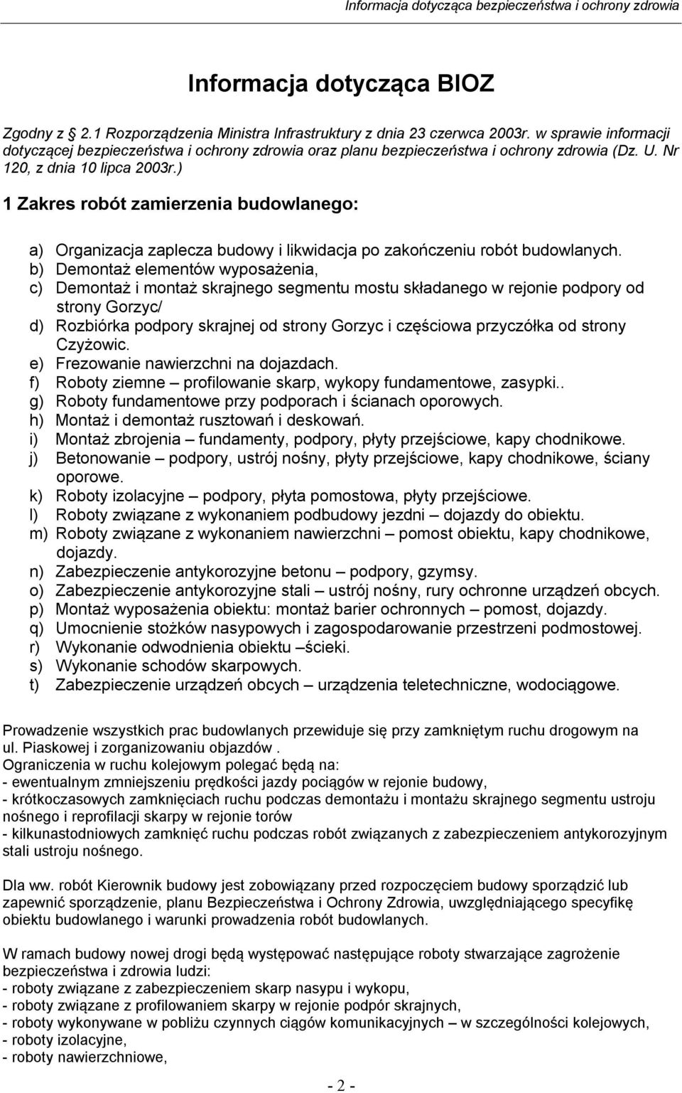 ) 1 Zakres robót zamierzenia budowlanego: a) Organizacja zaplecza budowy i likwidacja po zakończeniu robót budowlanych.