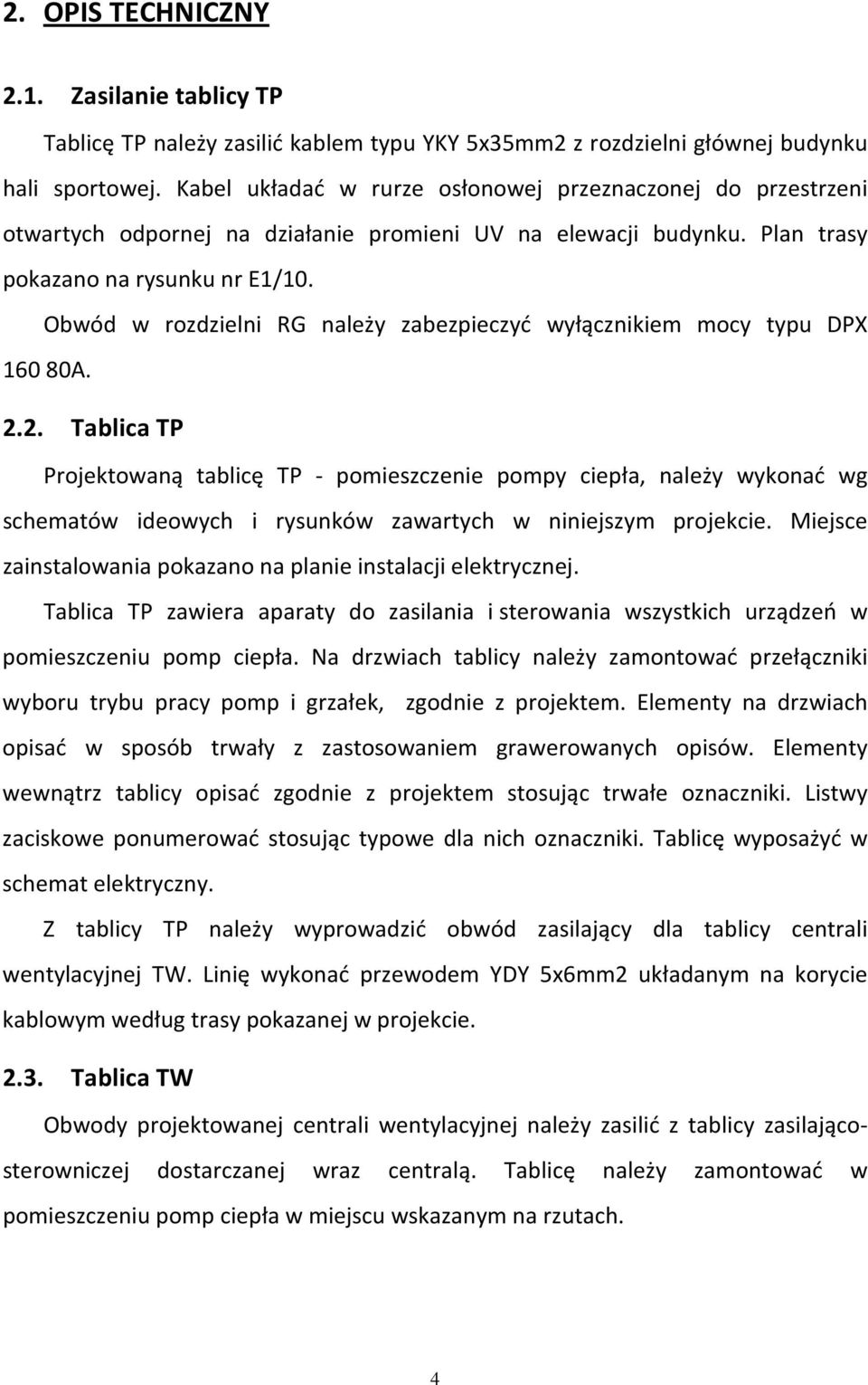 Obwód w rozdzielni RG należy zabezpieczyć wyłącznikiem mocy typu DPX 160 80A. 2.