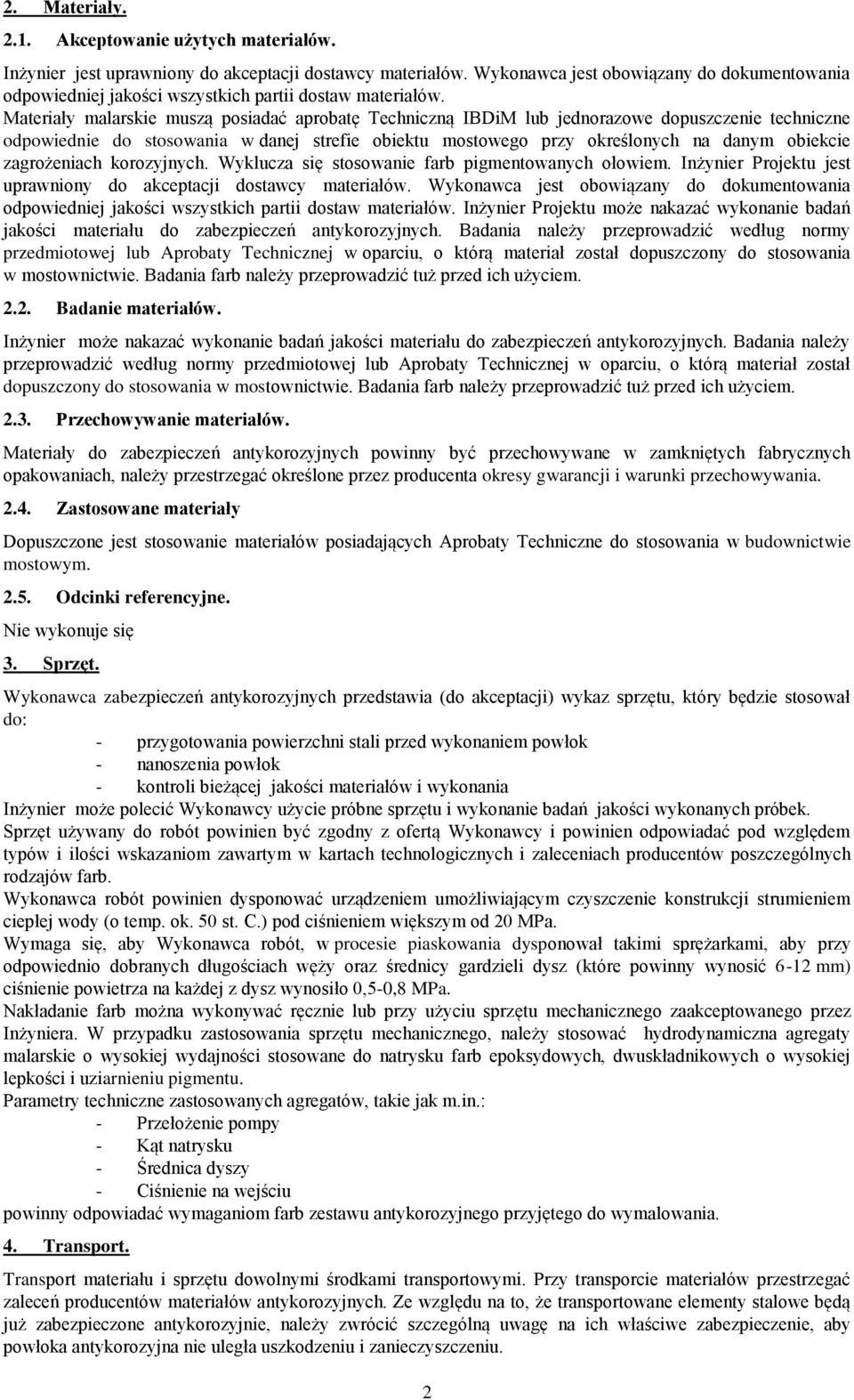 Materiały malarskie muszą posiadać aprobatę Techniczną IBDiM lub jednorazowe dopuszczenie techniczne odpowiednie do stosowania w danej strefie obiektu mostowego przy określonych na danym obiekcie