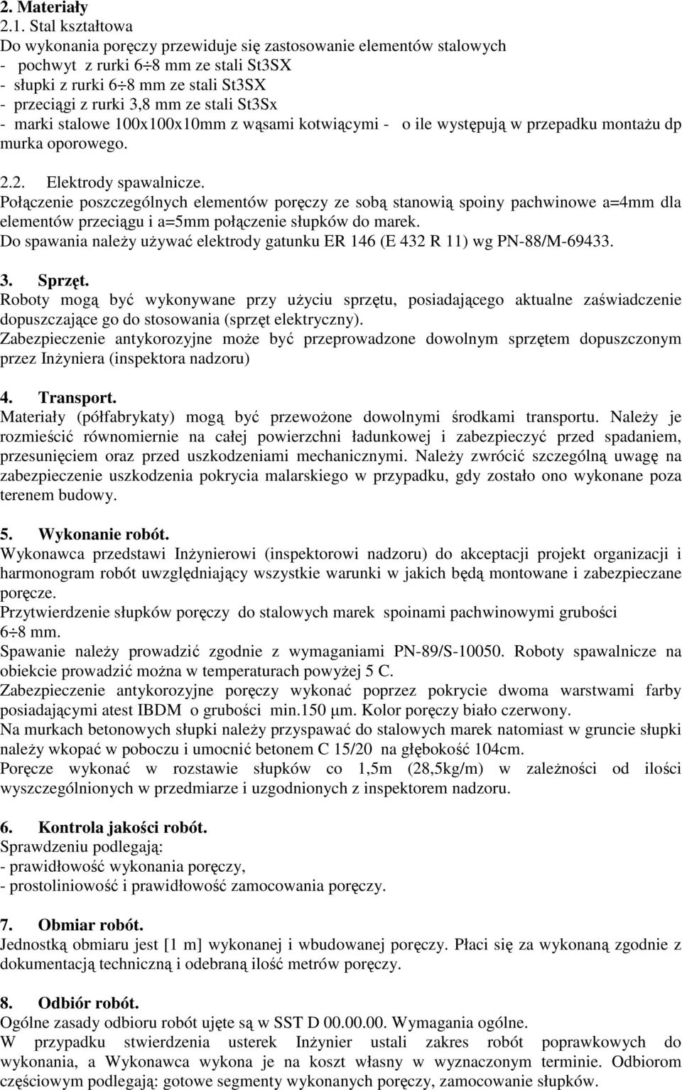 St3Sx - marki stalowe 100x100x10mm z wąsami kotwiącymi - o ile występują w przepadku montaŝu dp murka oporowego. 2.2. Elektrody spawalnicze.