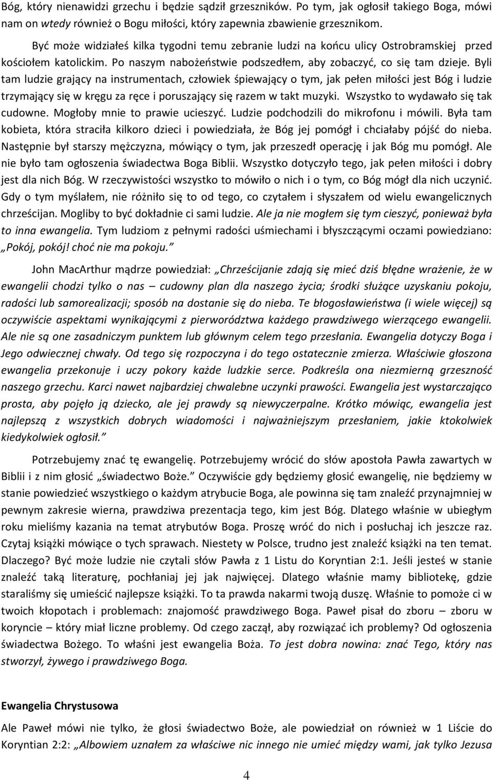 Byli tam ludzie grający na instrumentach, człowiek śpiewający o tym, jak pełen miłości jest Bóg i ludzie trzymający się w kręgu za ręce i poruszający się razem w takt muzyki.