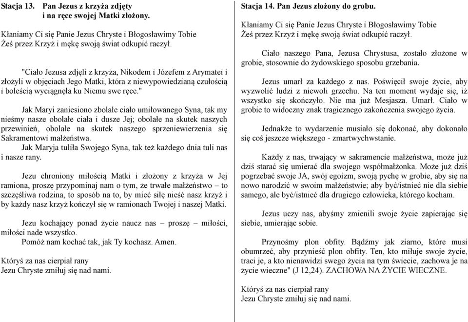 " Jak Maryi zaniesiono zbolałe ciało umiłowanego Syna, tak my nieśmy nasze obolałe ciała i dusze Jej; obolałe na skutek naszych przewinień, obolałe na skutek naszego sprzeniewierzenia się