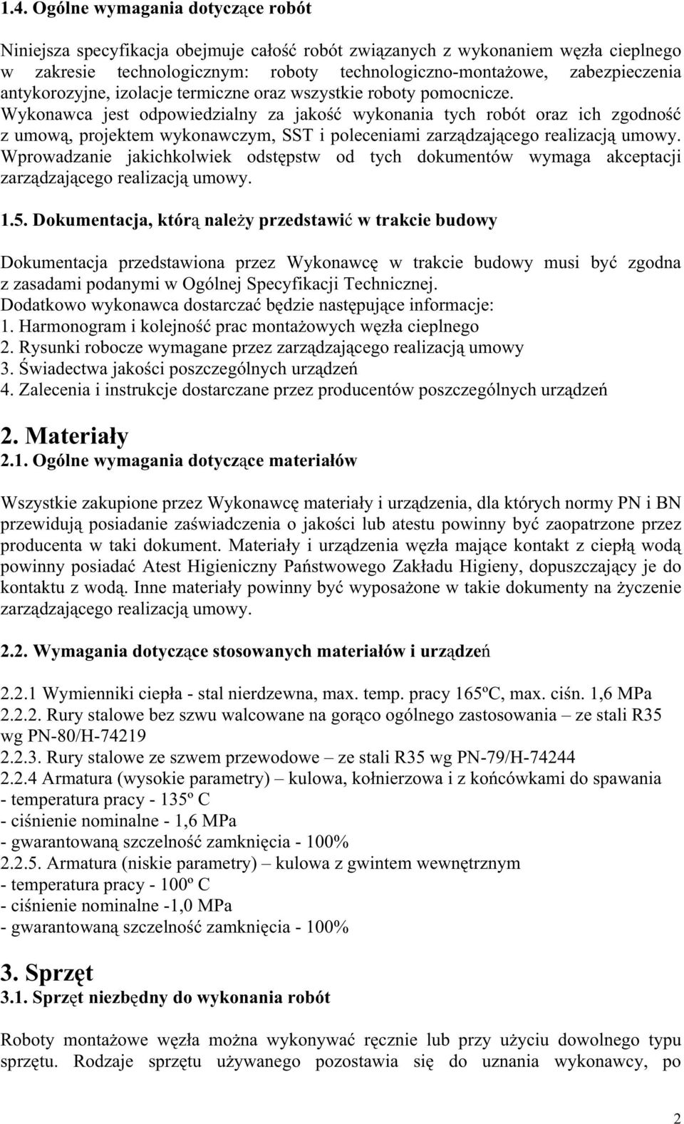 Wykonawca jest odpowiedzialny za jako wykonania tych robót oraz ich zgodno z umow, projektem wykonawczym, SST i poleceniami zarz dzaj cego realizacj umowy.