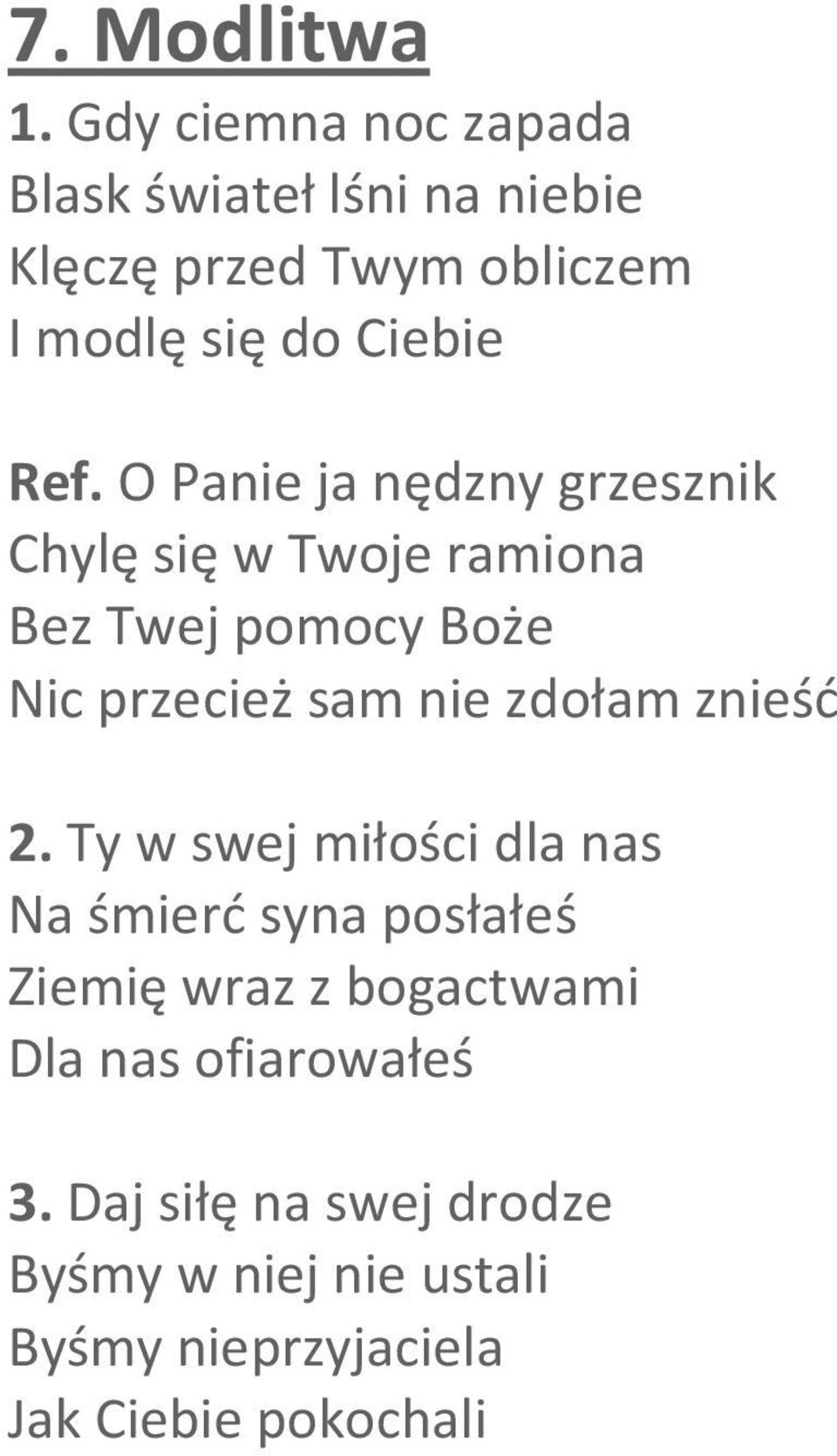 O Panie ja nędzny grzesznik Chylę się w Twoje ramiona Bez Twej pomocy Boże Nic przecież sam nie zdołam