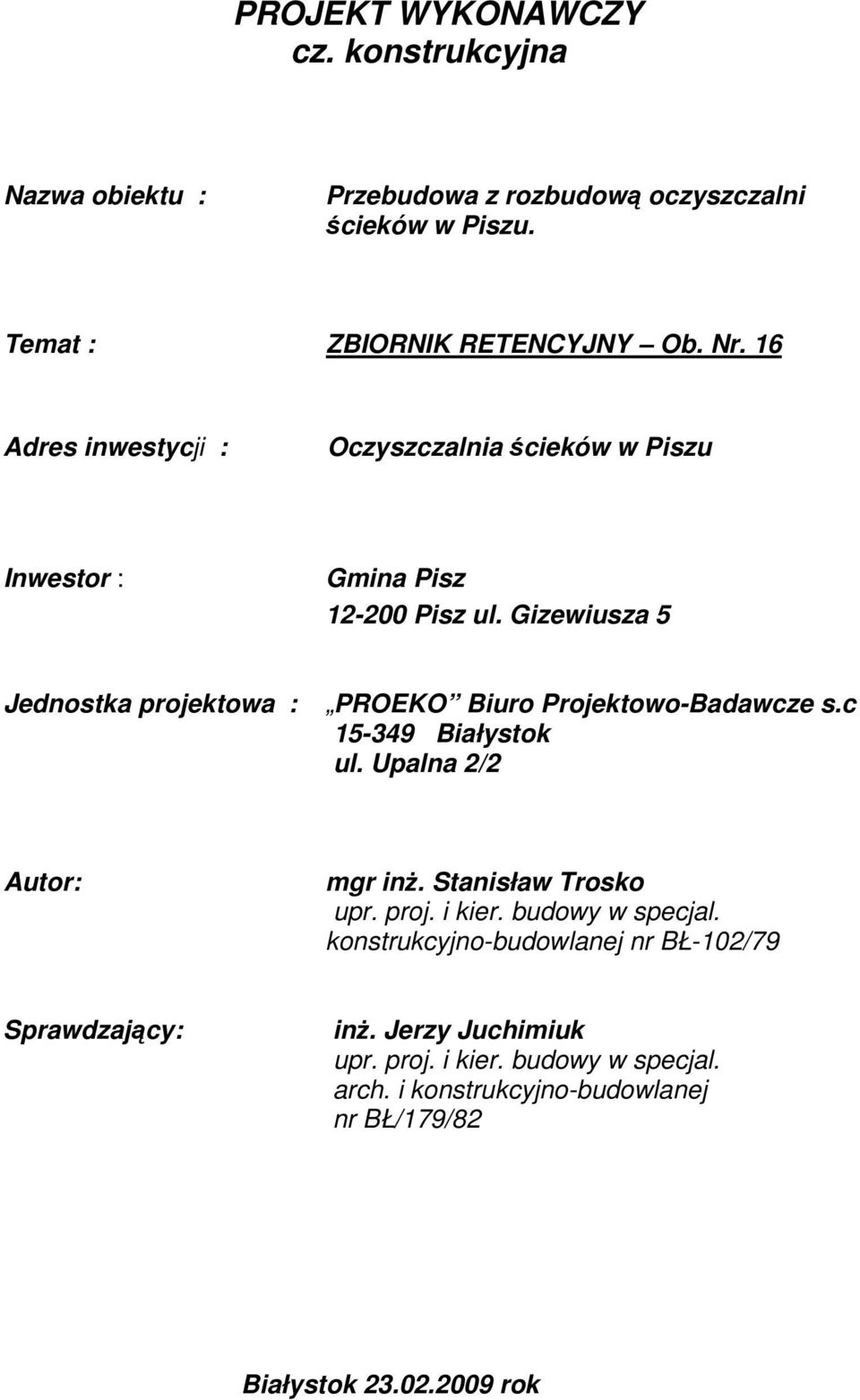 Gizewiusza 5 Jednostka projektowa : PROEKO Biuro Projektowo-Badawcze s.c 15-349 Białystok ul. Upalna 2/2 Autor: mgr inŝ. Stanisław Trosko upr.