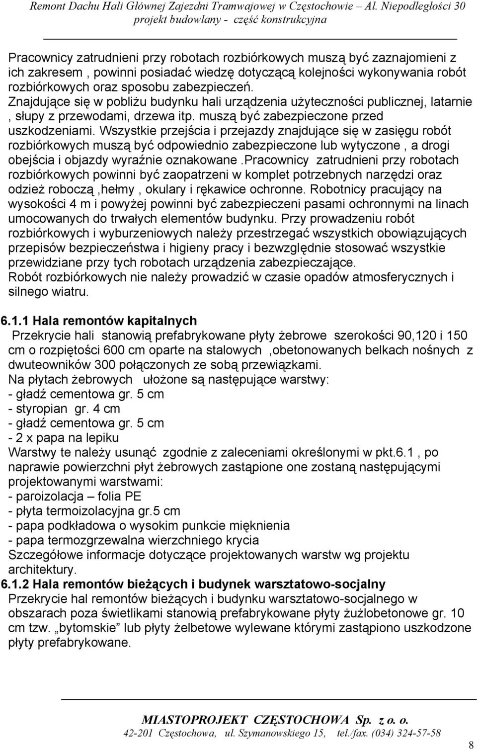Wszystkie przejścia i przejazdy znajdujące się w zasięgu robót rozbiórkowych muszą być odpowiednio zabezpieczone lub wytyczone, a drogi obejścia i objazdy wyraźnie oznakowane.
