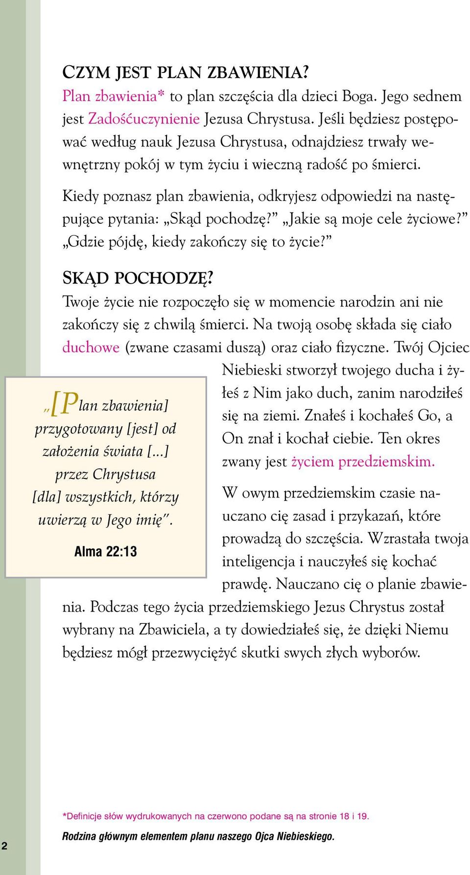 Kiedy poznasz plan zbawienia, odkryjesz odpowiedzi na nast pujàce pytania: Skàd pochodz? Jakie sà moje cele yciowe? Gdzie pójd, kiedy zakoƒczy si to ycie? SKÑD POCHODZ?