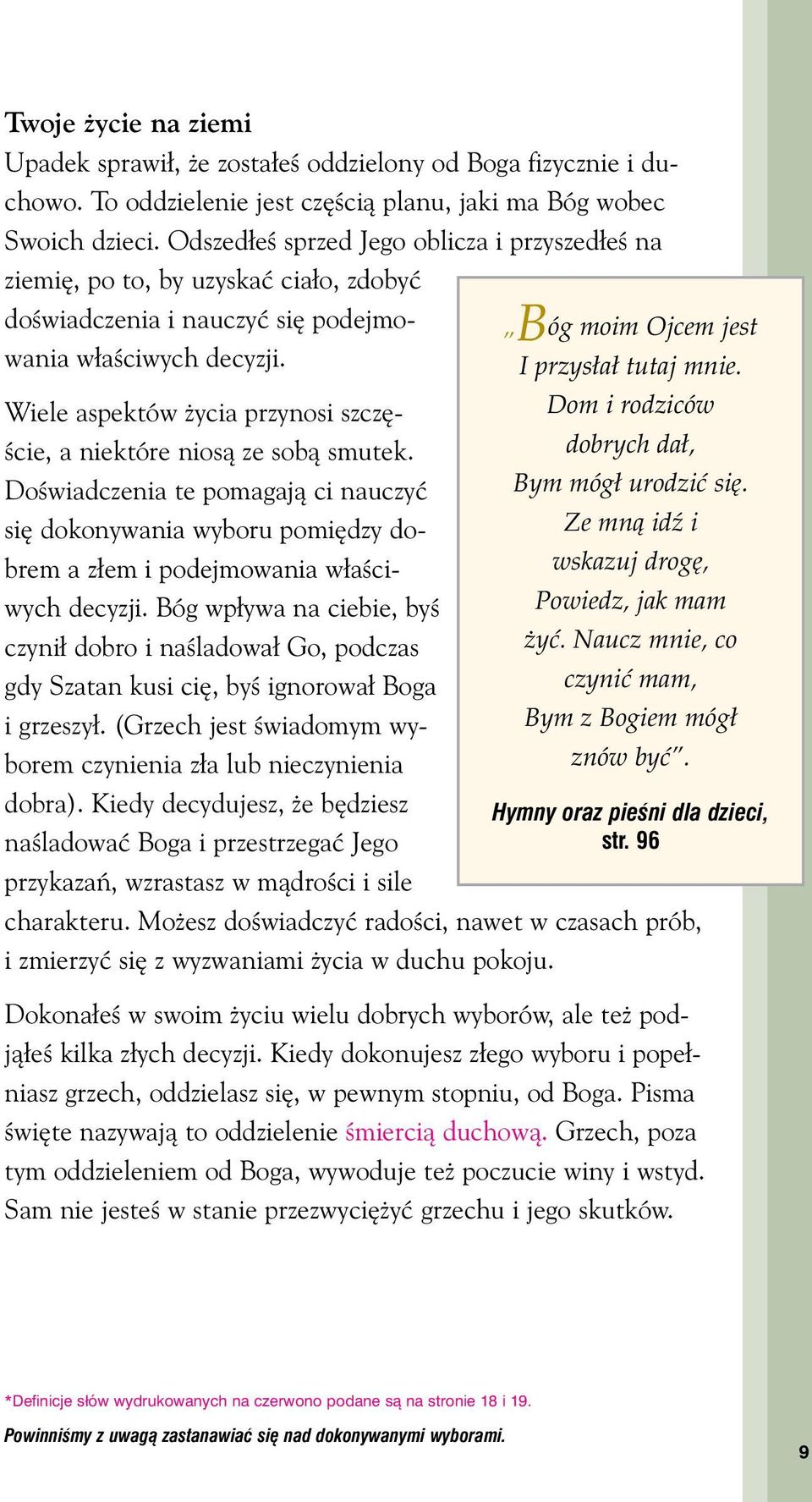 Wiele aspektów ycia przynosi szcz - Êcie, a niektóre niosà ze sobà smutek. DoÊwiadczenia te pomagajà ci nauczyç si dokonywania wyboru pomi dzy dobrem a z em i podejmowania w aêciwych decyzji.