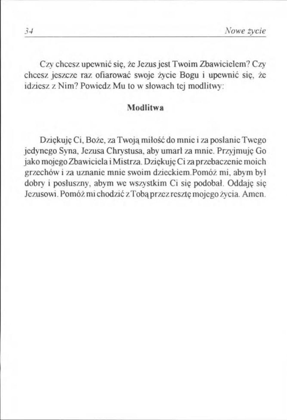 Powiedz Mu to w słowach tej modlitwy: Modłitwa Dziękuję Ci, Boże, za Twoją miłość do mnie i za posłanie Twego jedynego Syna, Jezusa Chrystusa, aby