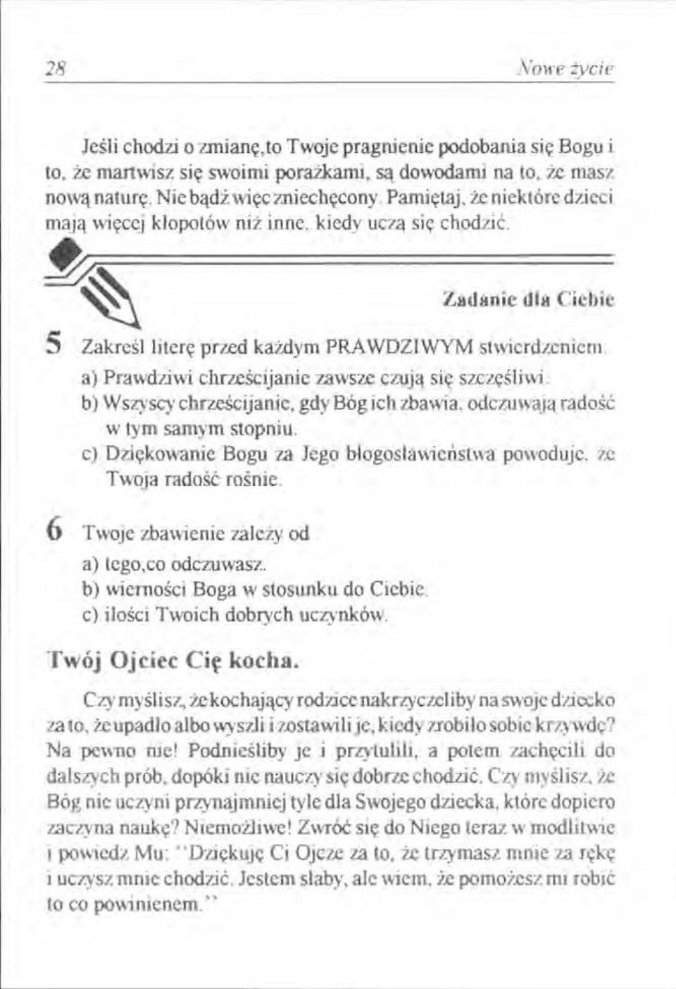 a) Prawdziwi chrześcijanie zawsze czują się szczęśliwi. b) Wszyscy chrześcijanie, gdy Bóg ich zbawia, odczuwają radość w tym samym stopniu. c) Dziękowanie Bogu za Jego błogoslawieństwa powoduje, "i.