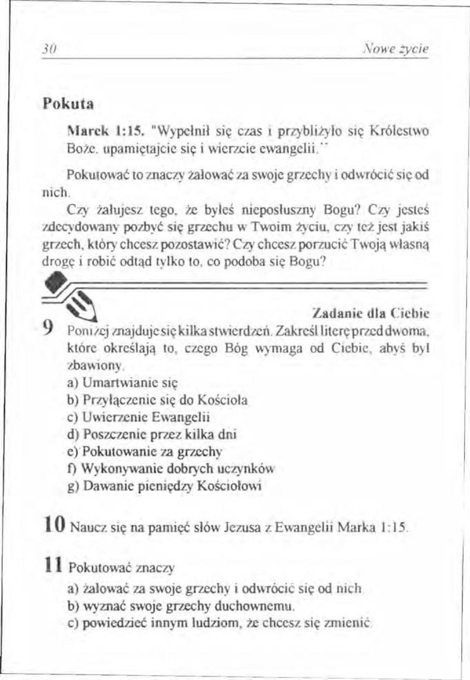 Czy chcesz porzucić Twoją własną drogę i robić odtąd tylko to. co podoba się Bogu? ~~ ~ Zadanie dla Ciebie 9 Poniżej znajduje się kilka stwierdzeń.