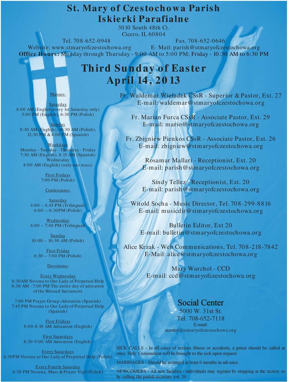 00 AM (English every 1st Saturday only) 5:00 PM (English), 6:30 PM (Polish) Sunday 8:30 AM (English), 10:30 AM (Polish), 12:30 PM & 4:00 PM (Spanish) Weekdays Monday - Tuesday - Thursday - Friday