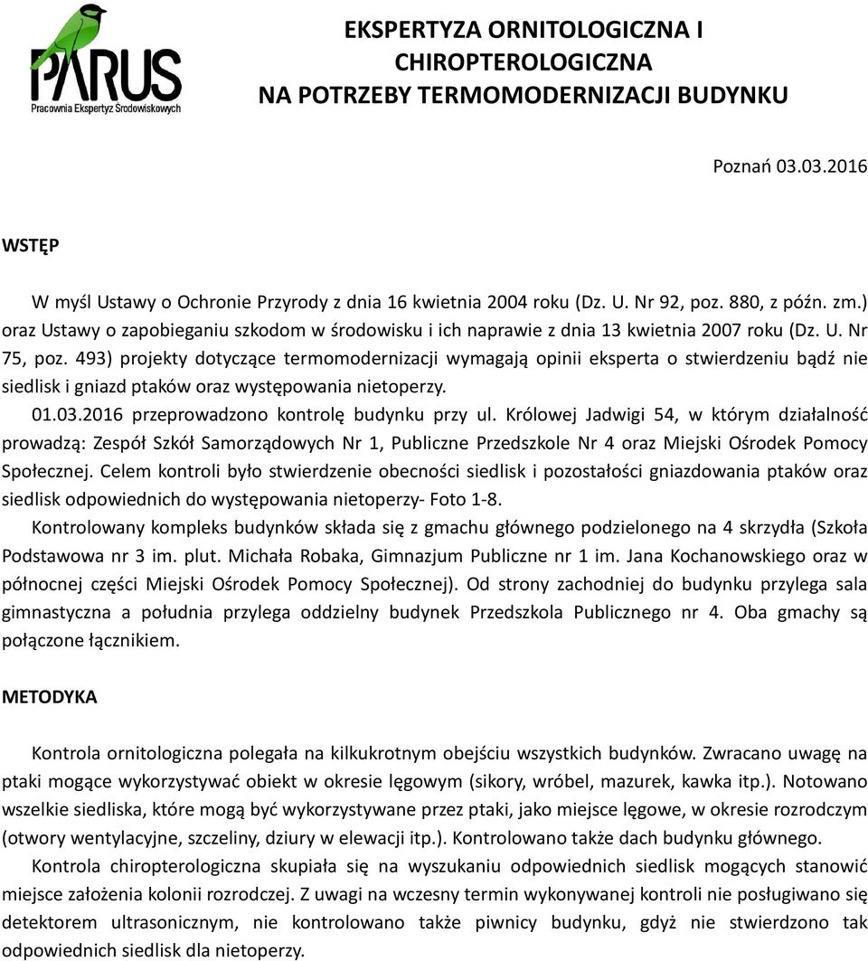 493) projekty dotyczące termomodernizacji wymagają opinii eksperta o stwierdzeniu bądź nie siedlisk i gniazd ptaków oraz występowania nietoperzy. 01.03.2016 przeprowadzono kontrolę budynku przy ul.