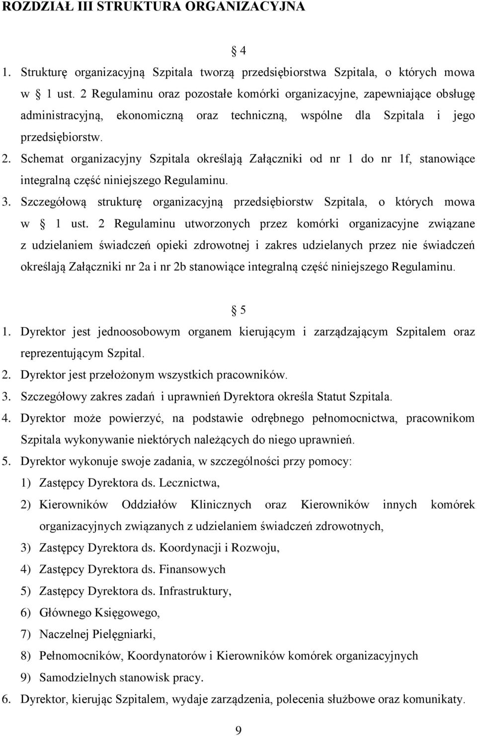 Schemat organizacyjny Szpitala określają Załączniki od nr 1 do nr 1f, stanowiące integralną część niniejszego Regulaminu. 3.