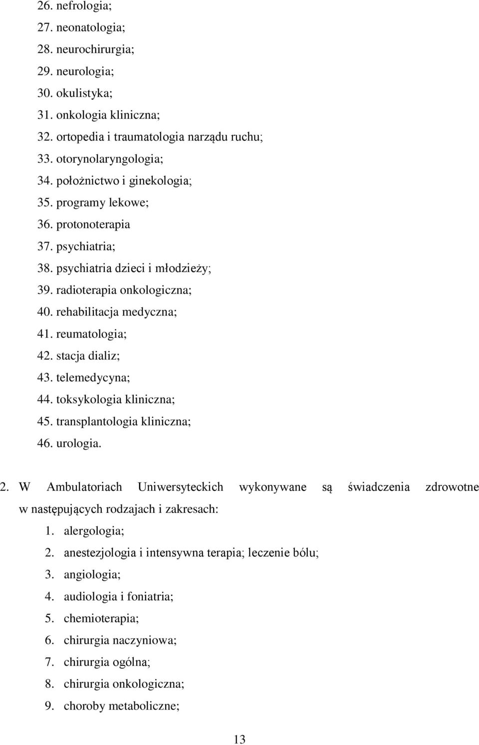 stacja dializ; 43. telemedycyna; 44. toksykologia kliniczna; 45. transplantologia kliniczna; 46. urologia. 2.