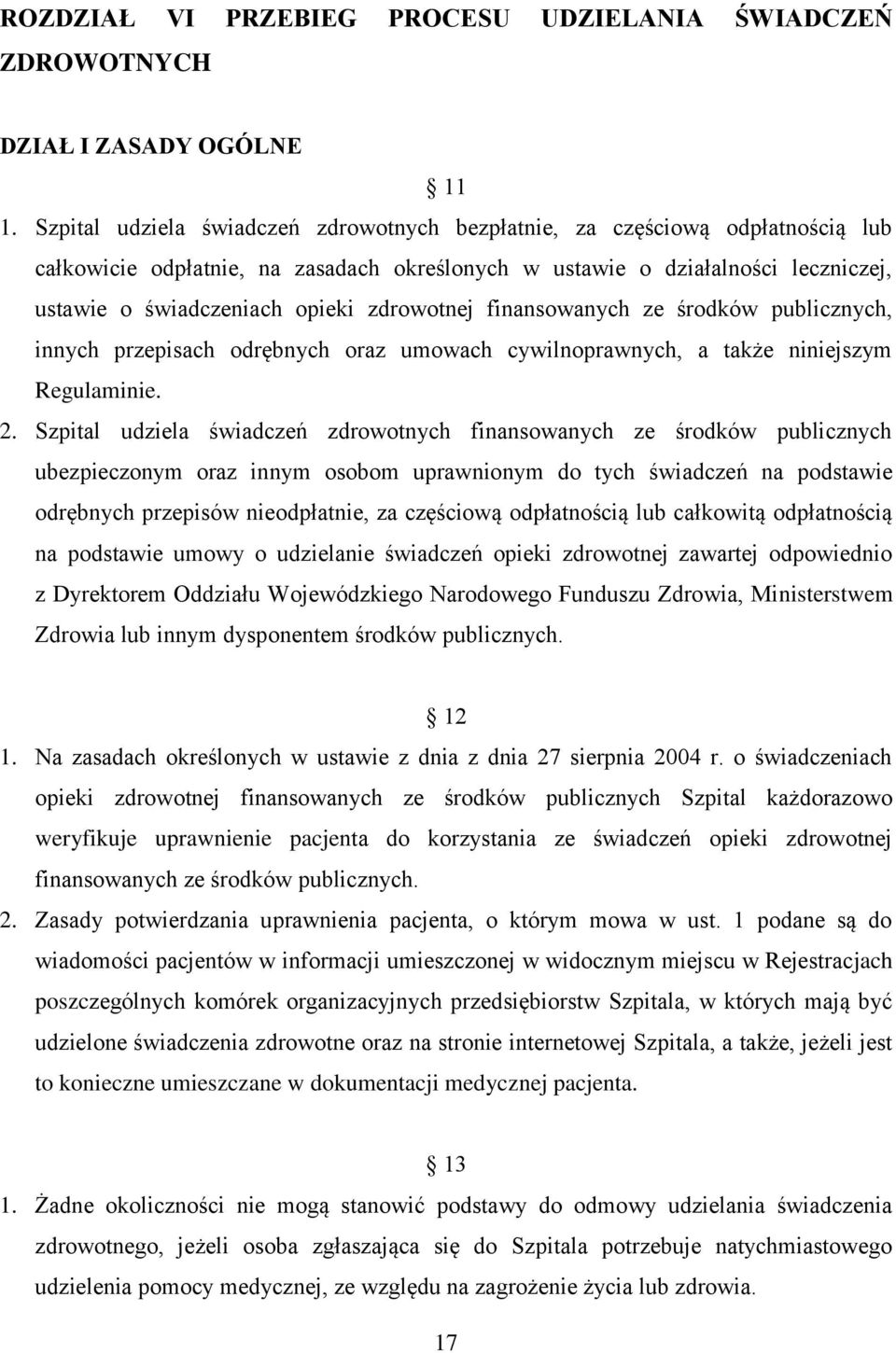 zdrowotnej finansowanych ze środków, innych przepisach odrębnych oraz umowach cywilnoprawnych, a także niniejszym Regulaminie. 2.