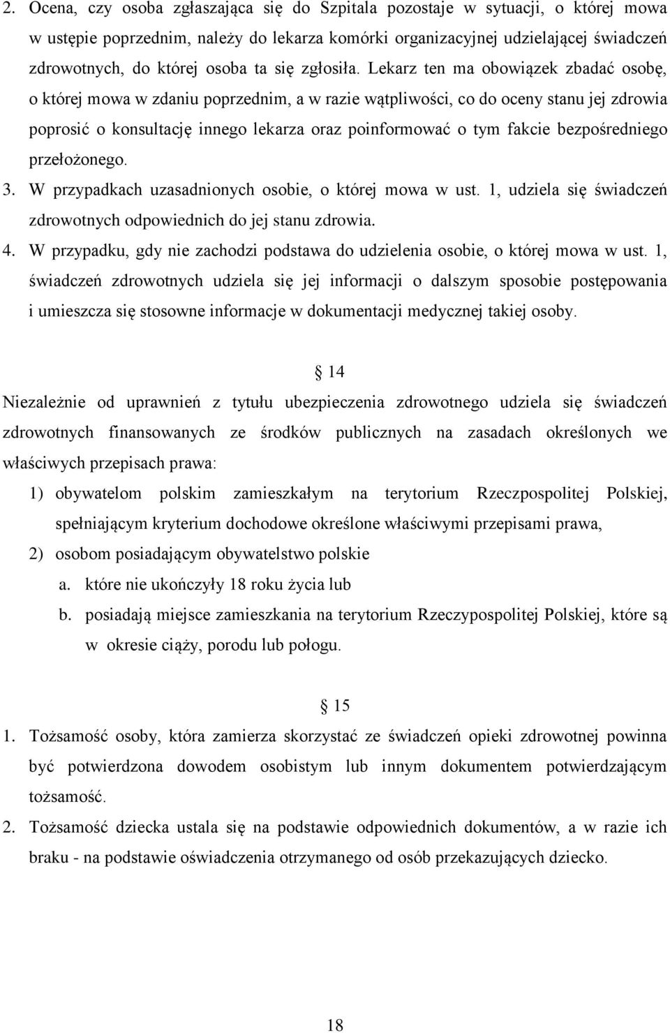 Lekarz ten ma obowiązek zbadać osobę, o której mowa w zdaniu poprzednim, a w razie wątpliwości, co do oceny stanu jej zdrowia poprosić o konsultację innego lekarza oraz poinformować o tym fakcie