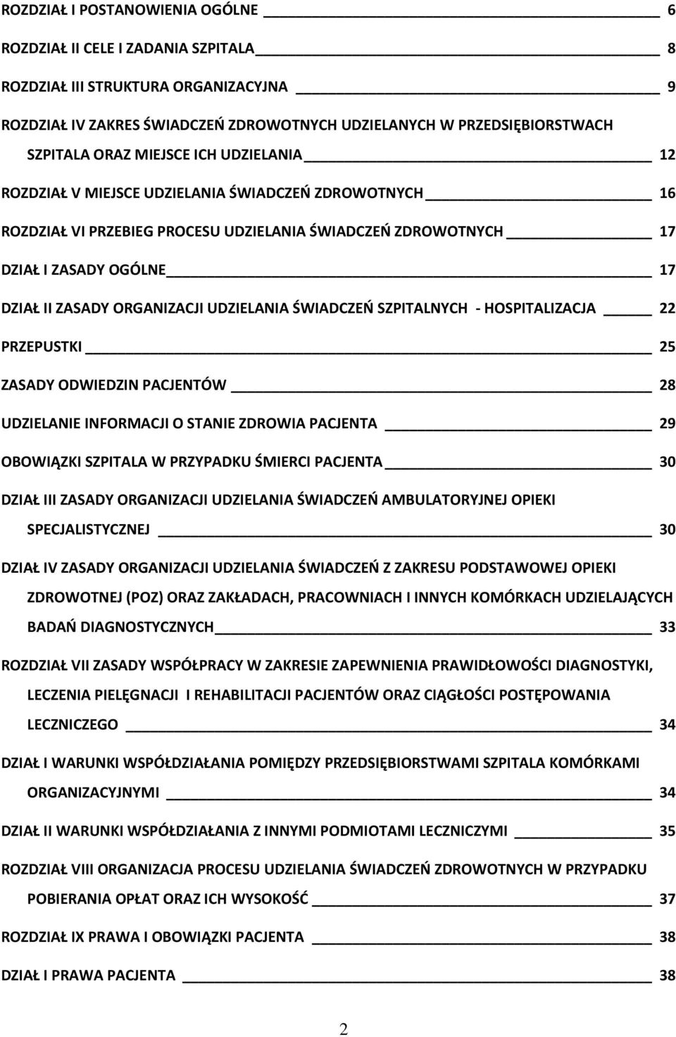 UDZIELANIA ŚWIADCZEŃ SZPITALNYCH - HOSPITALIZACJA 22 PRZEPUSTKI 25 ZASADY ODWIEDZIN PACJENTÓW 28 UDZIELANIE INFORMACJI O STANIE ZDROWIA PACJENTA 29 OBOWIĄZKI SZPITALA W PRZYPADKU ŚMIERCI PACJENTA 30