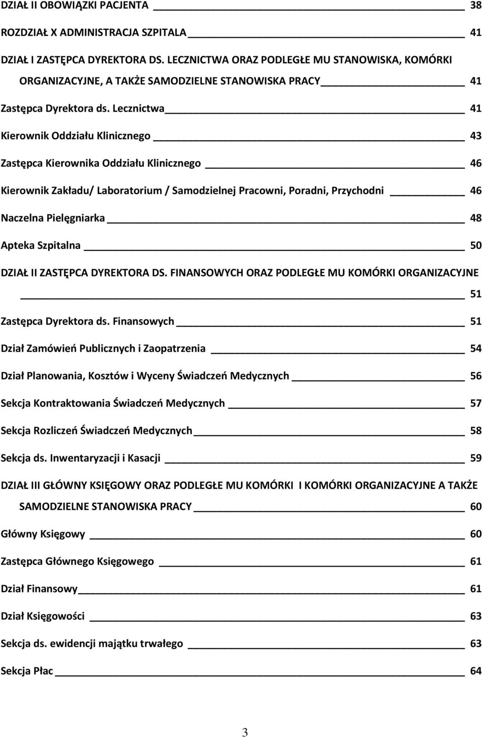 Lecznictwa 41 Kierownik Oddziału Klinicznego 43 Zastępca Kierownika Oddziału Klinicznego 46 Kierownik Zakładu/ Laboratorium / Samodzielnej Pracowni, Poradni, Przychodni 46 Naczelna Pielęgniarka 48