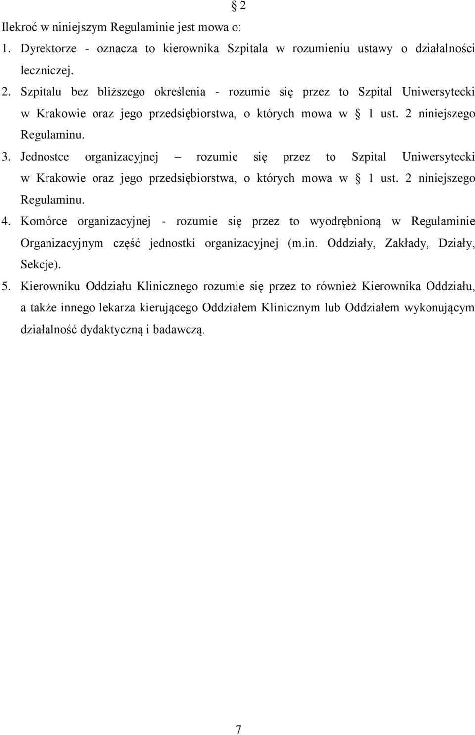 Jednostce organizacyjnej rozumie się przez to Szpital Uniwersytecki w Krakowie oraz jego przedsiębiorstwa, o których mowa w 1 ust. 2 niniejszego Regulaminu. 4.