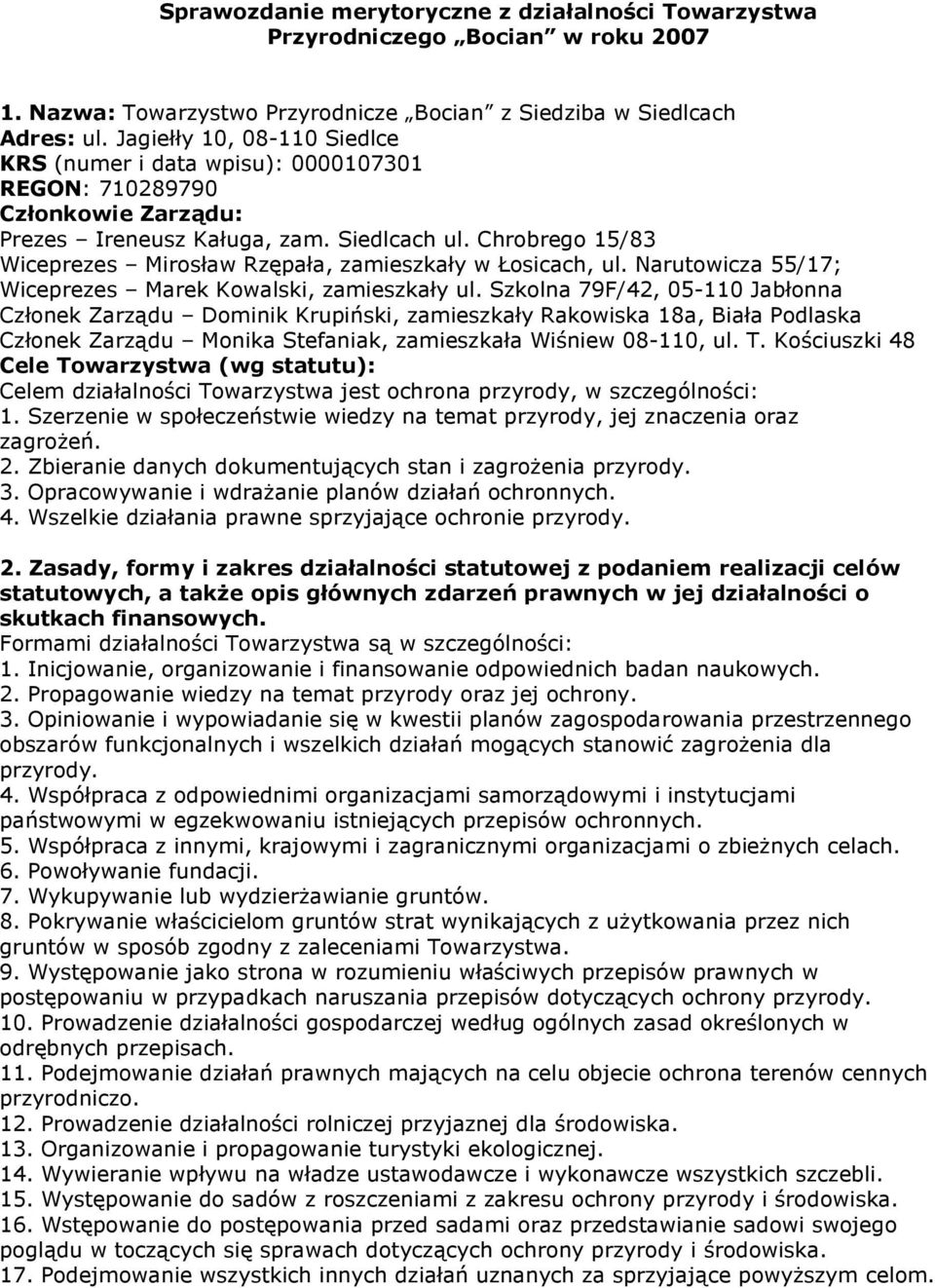 Chrobrego 15/83 Wiceprezes Mirosław Rzępała, zamieszkały w Łosicach, ul. Narutowicza 55/17; Wiceprezes Marek Kowalski, zamieszkały ul.