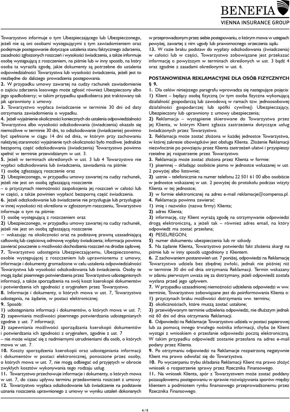 są potrzebne do ustalenia odpowiedzialności Towarzystwa lub wysokości świadczenia, jeżeli jest to niezbędne do dalszego prowadzenia postępowania. 2.