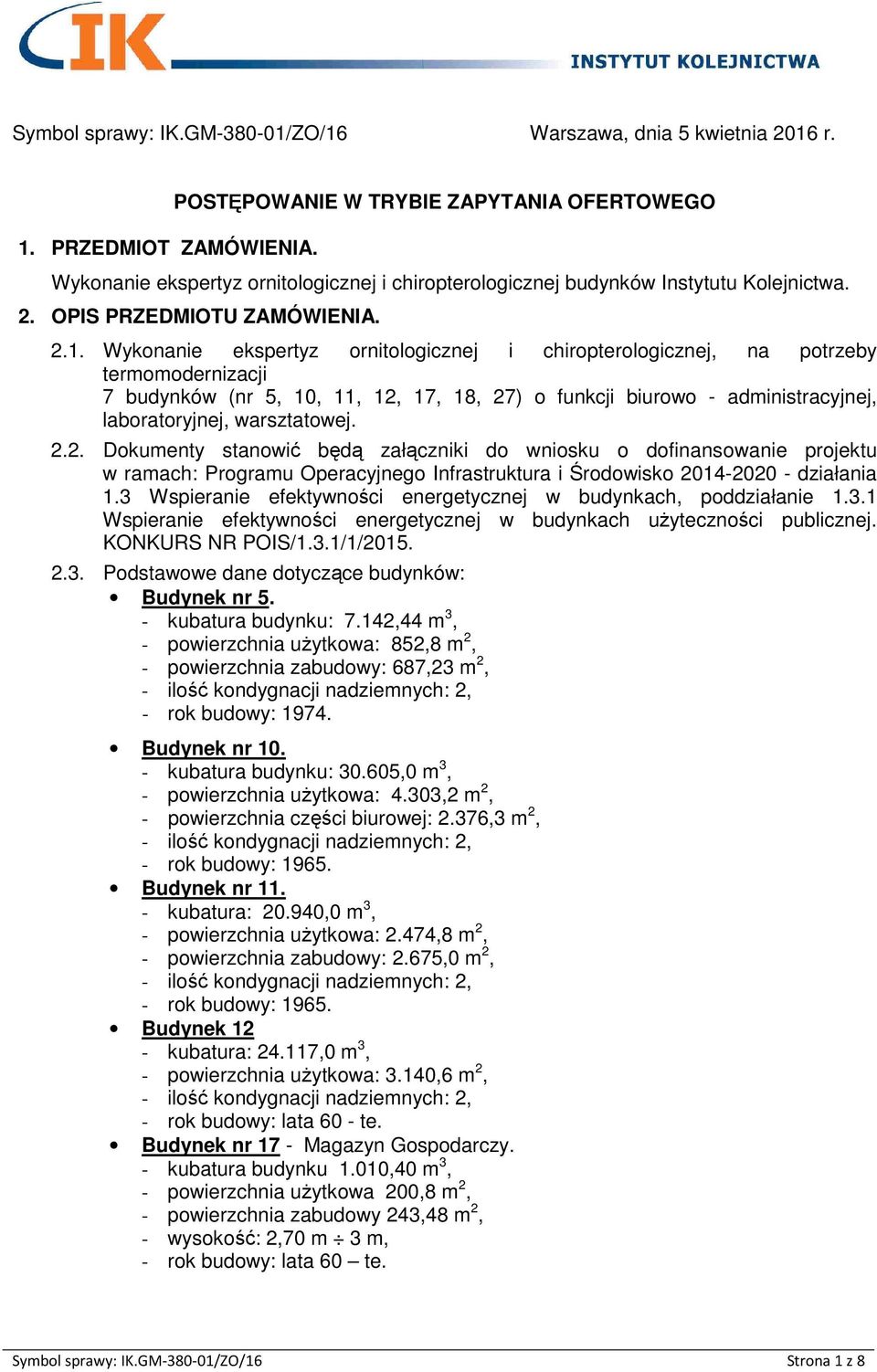 Wykonanie ekspertyz ornitologicznej i chiropterologicznej, na potrzeby termomodernizacji 7 budynków (nr 5, 10, 11, 12, 17, 18, 27) o funkcji biurowo - administracyjnej, laboratoryjnej, warsztatowej.