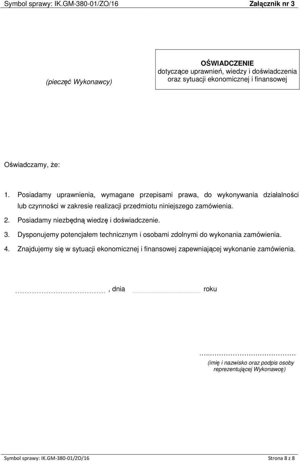 Posiadamy uprawnienia, wymagane przepisami prawa, do wykonywania działalności lub czynności w zakresie realizacji przedmiotu niniejszego zamówienia. 2.