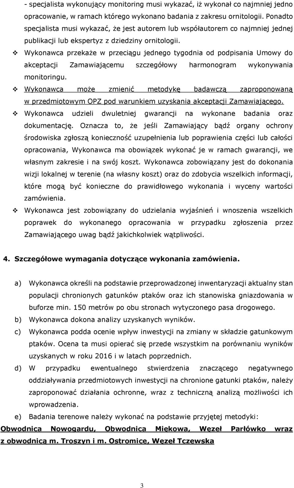 Wykonawca przekaże w przeciągu jednego tygodnia od podpisania Umowy do akceptacji Zamawiającemu szczegółowy harmonogram wykonywania monitoringu.