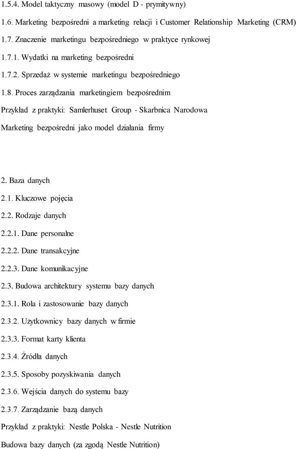 Proces zarządzania marketingiem bezpośrednim Przykład z praktyki: Samlerhuset Group - Skarbnica Narodowa Marketing bezpośredni jako model działania firmy 2. Baza danych 2.1. Kluczowe pojęcia 2.2. Rodzaje danych 2.