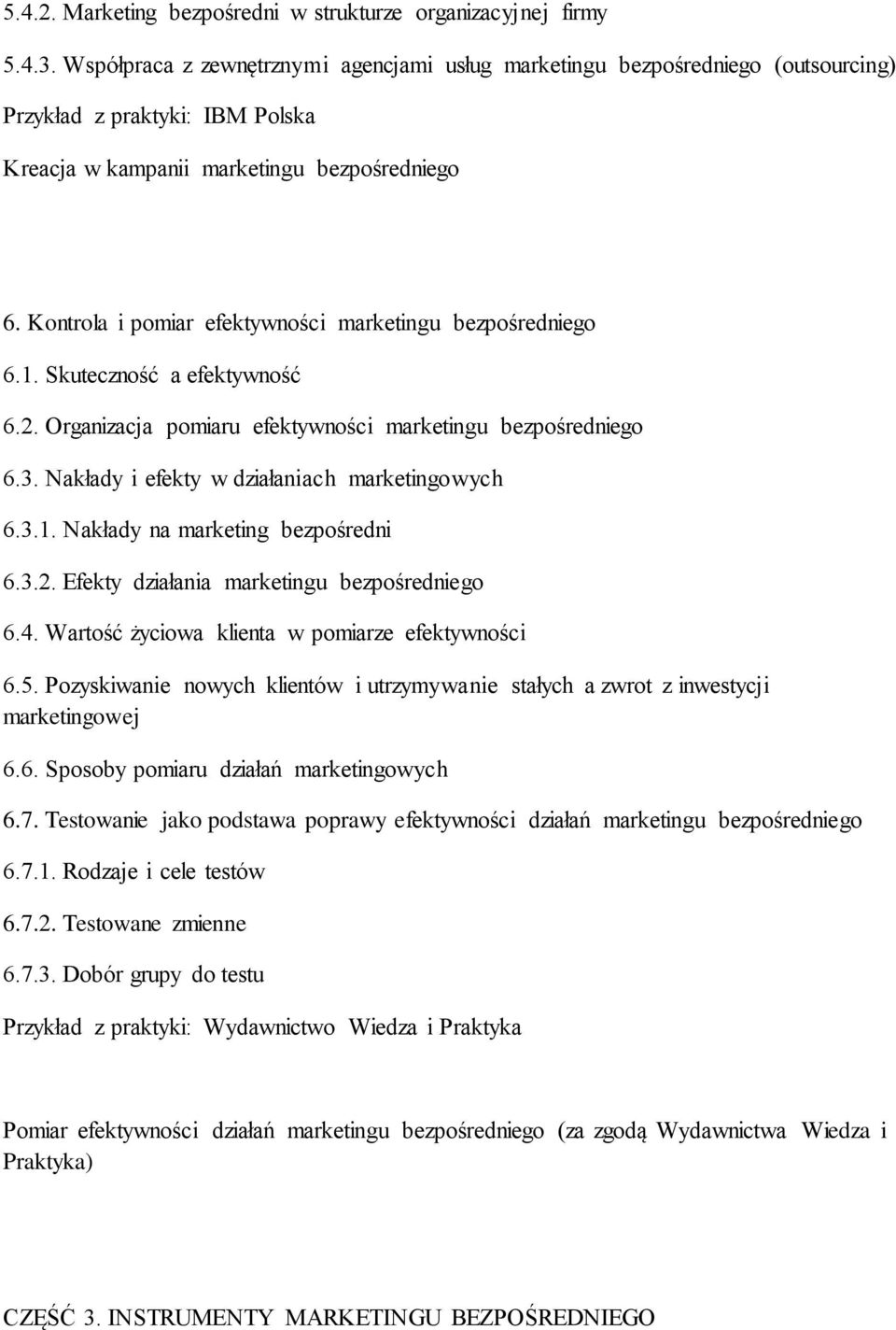 Kontrola i pomiar efektywności marketingu bezpośredniego 6.1. Skuteczność a efektywność 6.2. Organizacja pomiaru efektywności marketingu bezpośredniego 6.3.