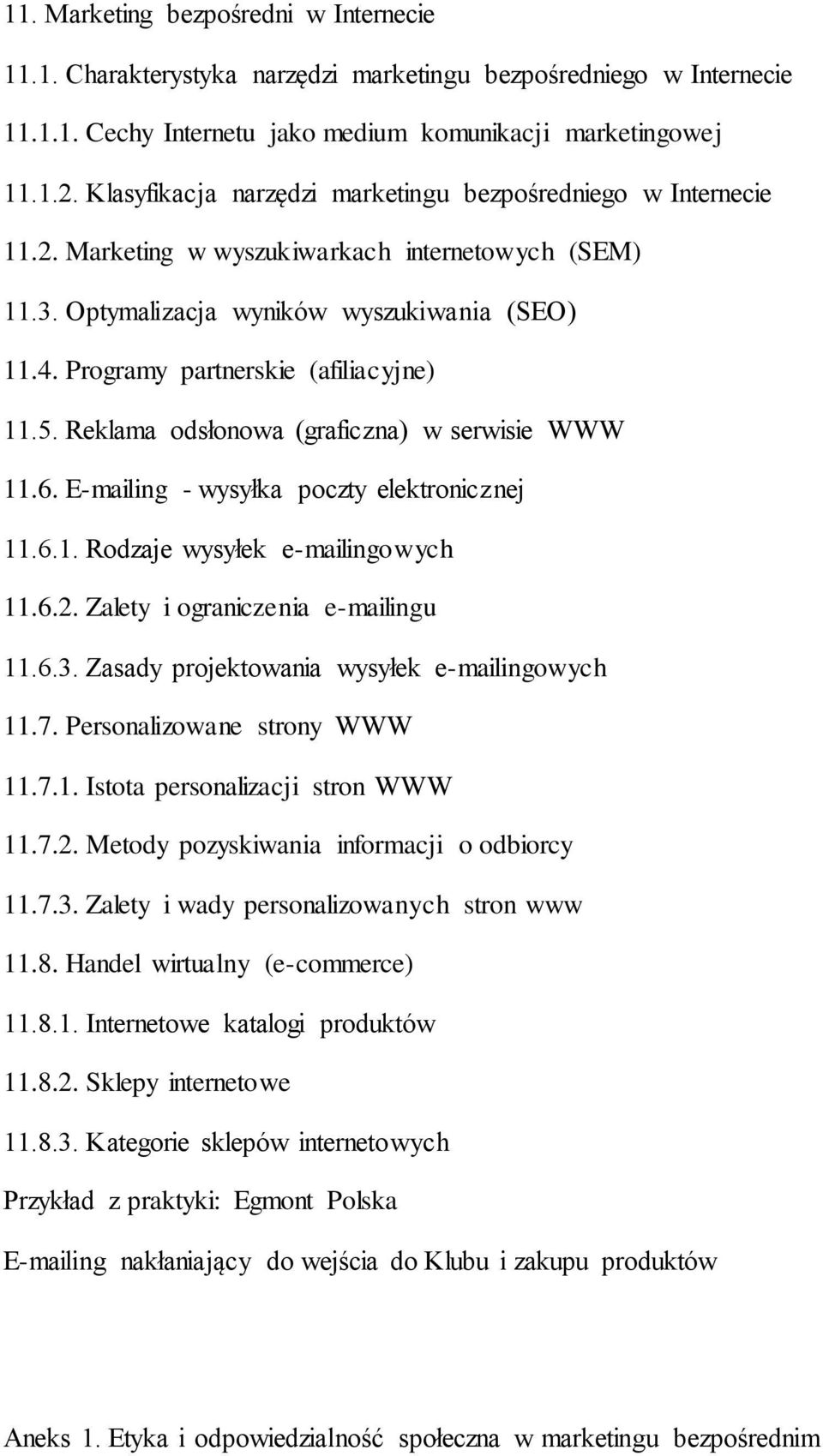 Programy partnerskie (afiliacyjne) 11.5. Reklama odsłonowa (graficzna) w serwisie WWW 11.6. E-mailing - wysyłka poczty elektronicznej 11.6.1. Rodzaje wysyłek e-mailingowych 11.6.2.