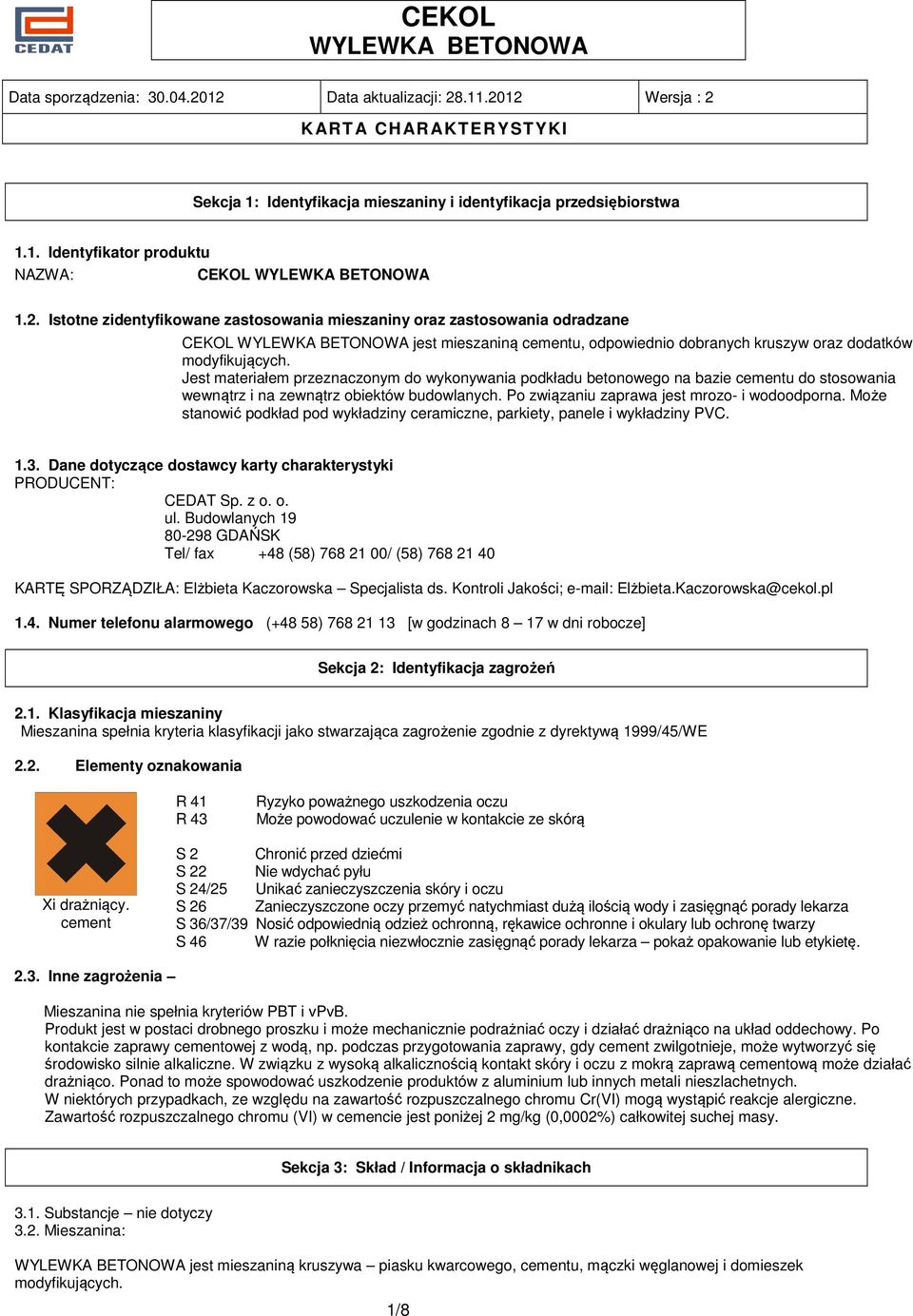 Jest materiałem przeznaczonym do wykonywania podkładu betonowego na bazie cementu do stosowania wewnątrz i na zewnątrz obiektów budowlanych. Po związaniu zaprawa jest mrozo- i wodoodporna.