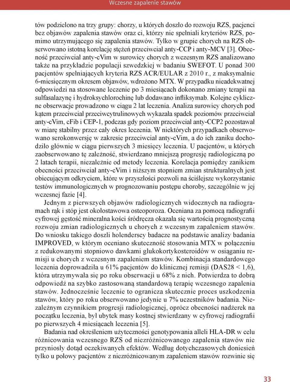 Obecność przeciwciał anty-cvim w surowicy chorych z wczesnym RZS analizowano także na przykładzie populacji szwedzkiej w badaniu SWEFOT.
