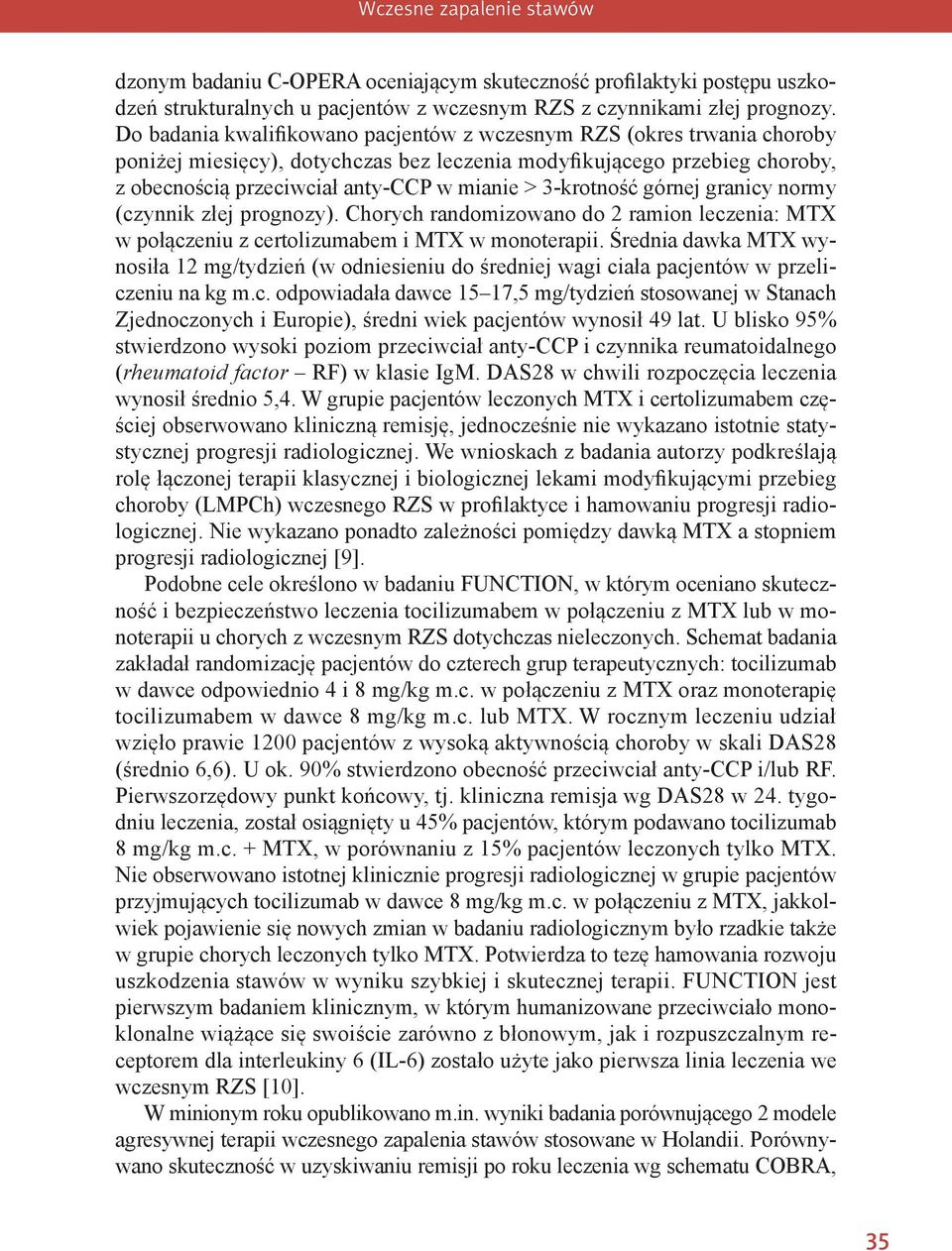 3-krotność górnej granicy normy (czynnik złej prognozy). Chorych randomizowano do 2 ramion leczenia: MTX w połączeniu z certolizumabem i MTX w monoterapii.