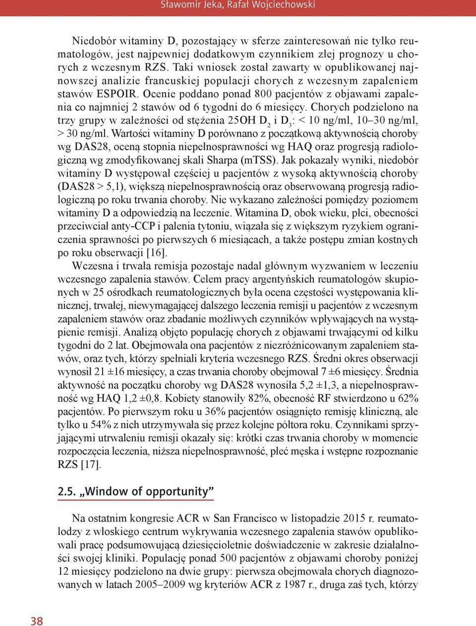 Ocenie poddano ponad 800 pacjentów z objawami zapalenia co najmniej 2 stawów od 6 tygodni do 6 miesięcy.