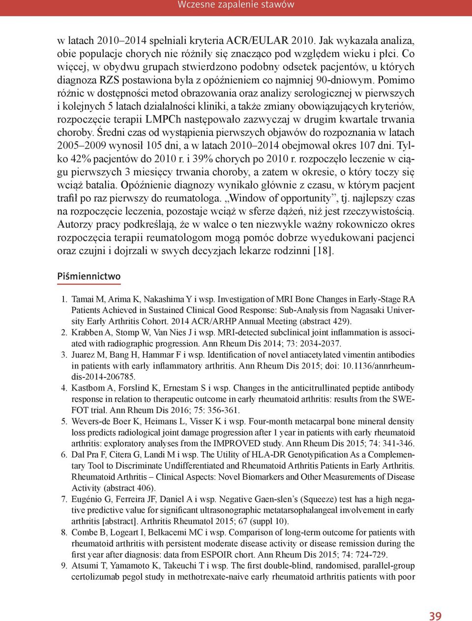 Pomimo różnic w dostępności metod obrazowania oraz analizy serologicznej w pierwszych i kolejnych 5 latach działalności kliniki, a także zmiany obowiązujących kryteriów, rozpoczęcie terapii LMPCh