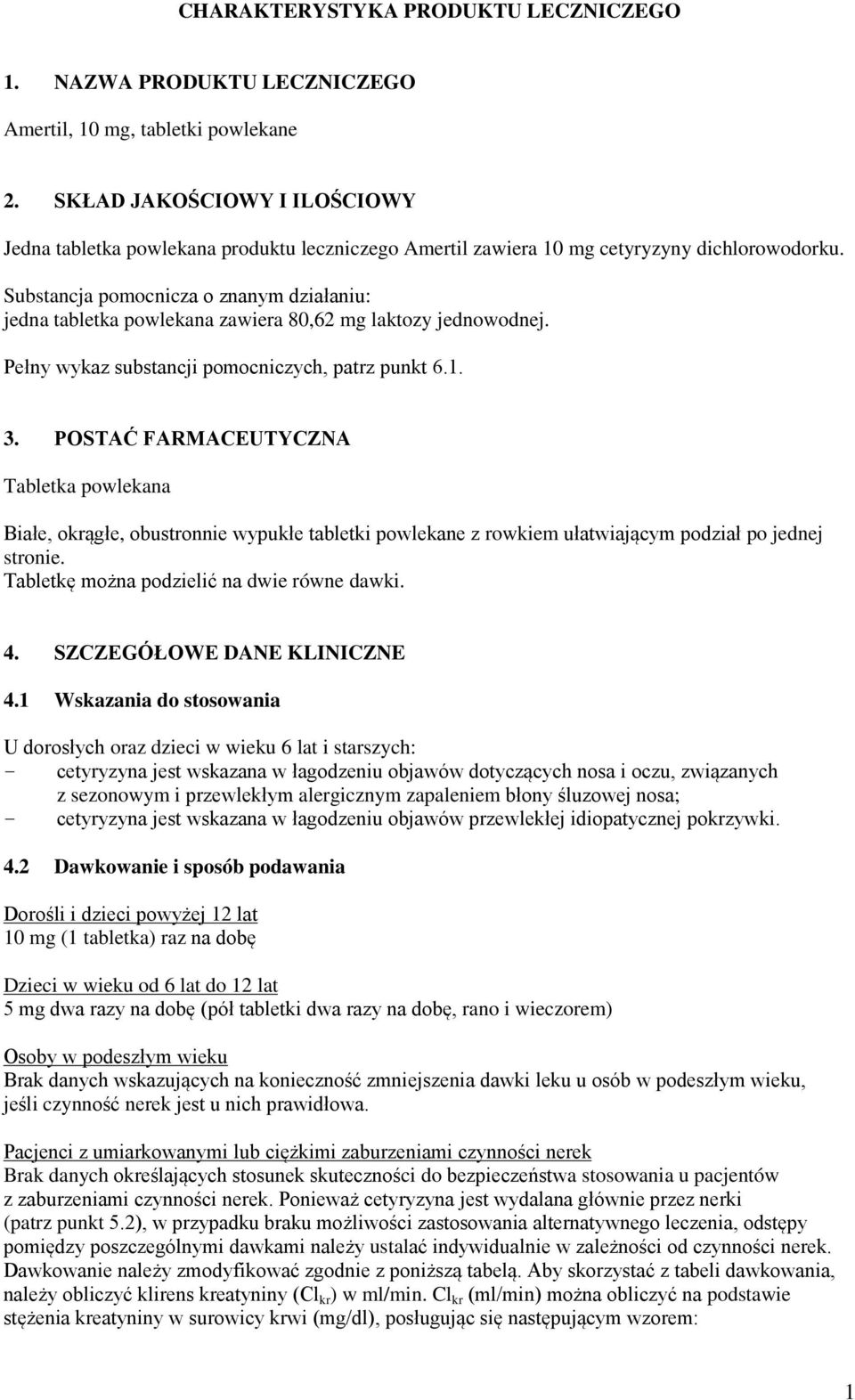 Substancja pomocnicza o znanym działaniu: jedna tabletka powlekana zawiera 80,62 mg laktozy jednowodnej. Pełny wykaz substancji pomocniczych, patrz punkt 6.1. 3.