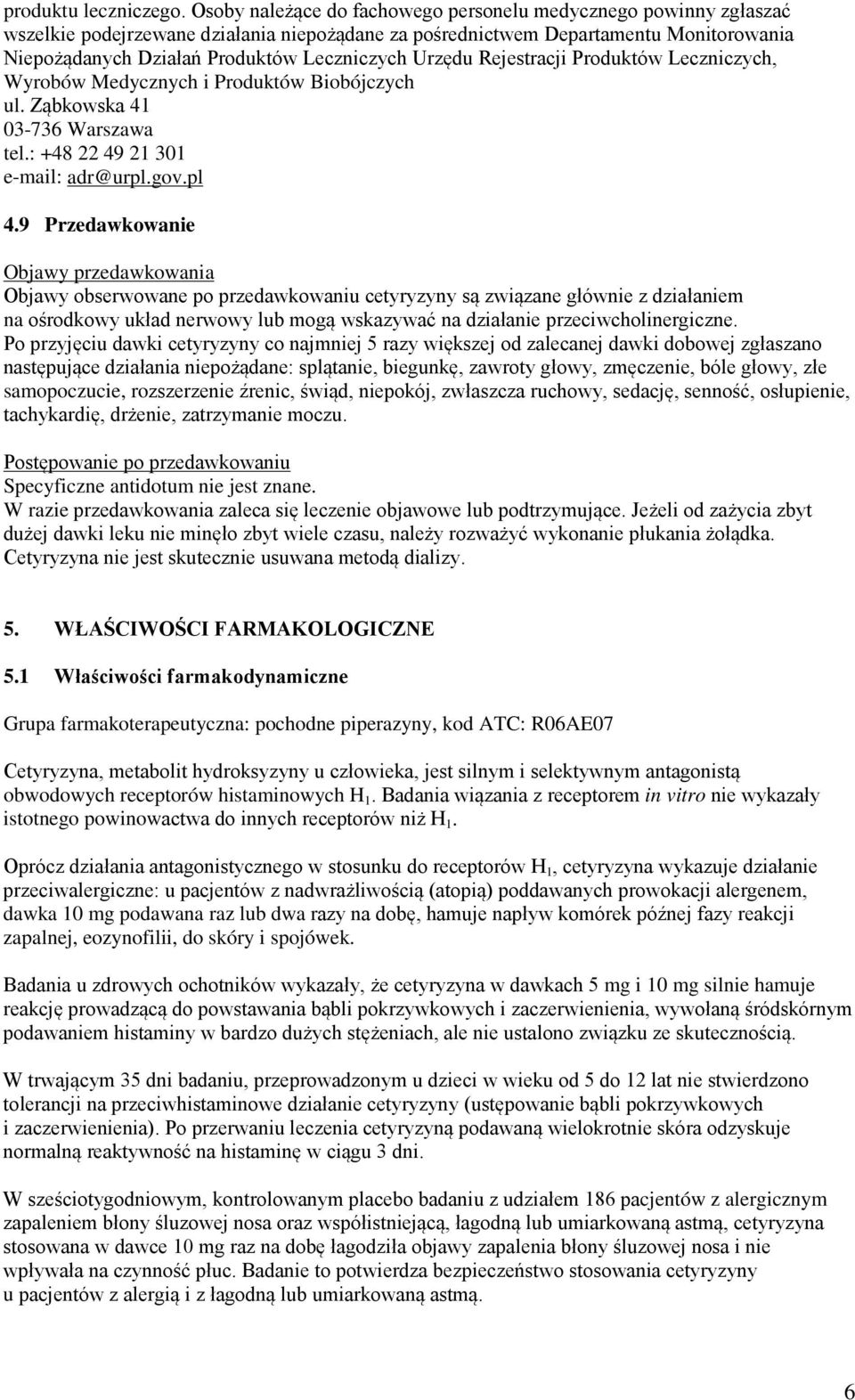 Urzędu Rejestracji Produktów Leczniczych, Wyrobów Medycznych i Produktów Biobójczych ul. Ząbkowska 41 03-736 Warszawa tel.: +48 22 49 21 301 e-mail: adr@urpl.gov.pl 4.