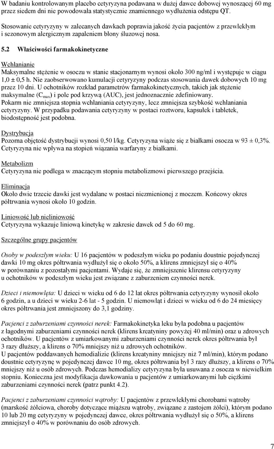 2 Właściwości farmakokinetyczne Wchłanianie Maksymalne stężenie w osoczu w stanie stacjonarnym wynosi około 300 ng/ml i występuje w ciągu 1,0 ± 0,5 h.