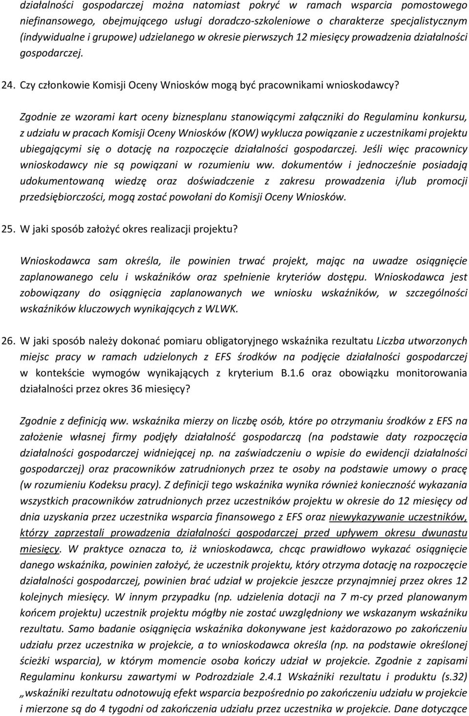 Zgodnie ze wzorami kart oceny biznesplanu stanowiącymi załączniki do Regulaminu konkursu, z udziału w pracach Komisji Oceny Wniosków (KOW) wyklucza powiązanie z uczestnikami projektu ubiegającymi się