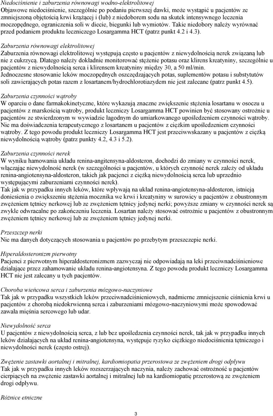 Takie niedobory należy wyrównać przed podaniem produktu leczniczego Losargamma HCT (patrz punkt 4.2 i 4.3).