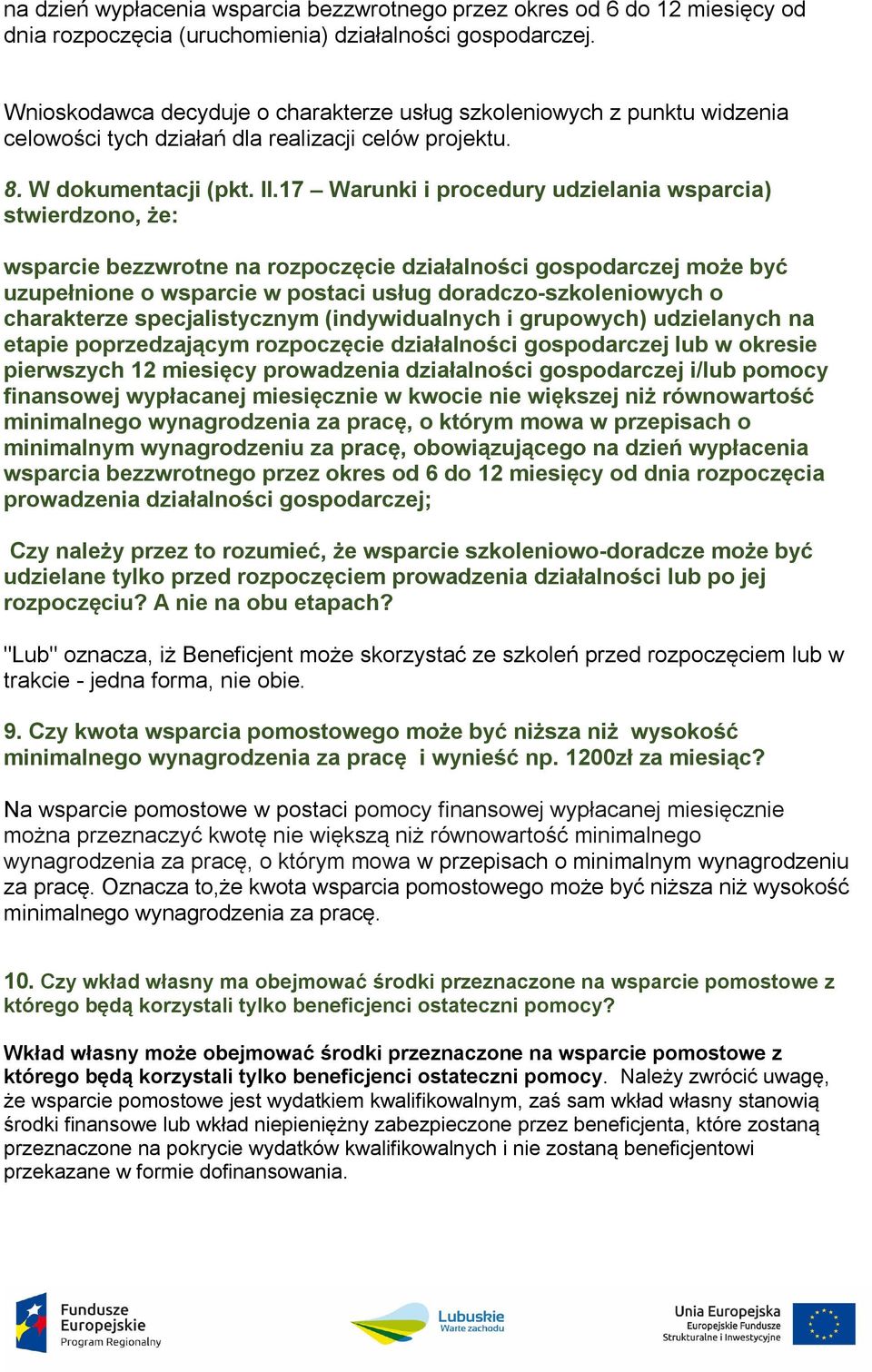 17 Warunki i procedury udzielania wsparcia) stwierdzono, że: wsparcie bezzwrotne na rozpoczęcie działalności gospodarczej może być uzupełnione o wsparcie w postaci usług doradczo-szkoleniowych o